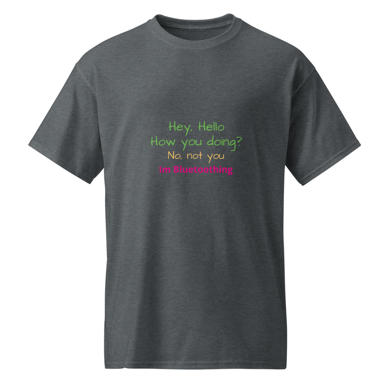 Hey how you doing? No, not you! Im Bluetoothing -shirt  