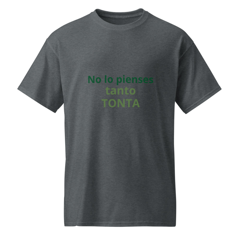 No lo pienses tanto Tonta -shirt