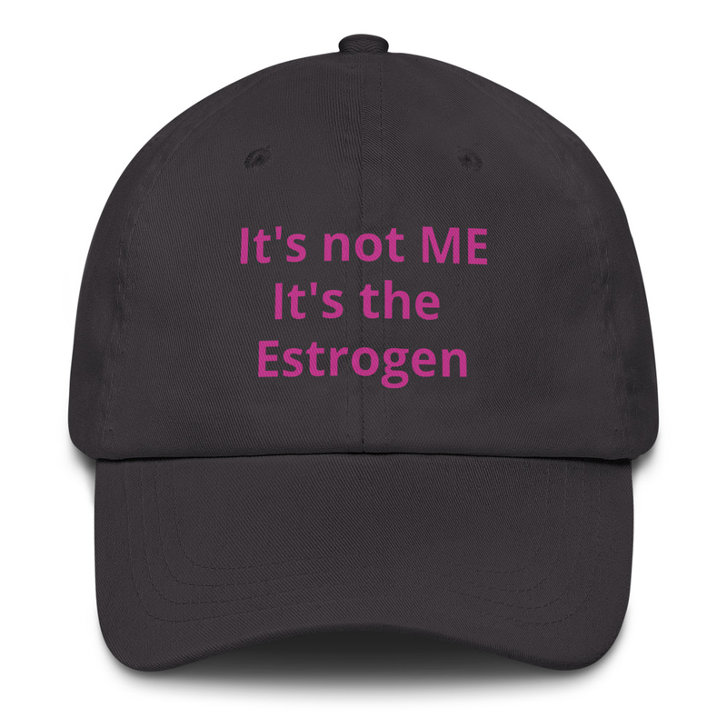 It's not me, It's the ESTROGEN