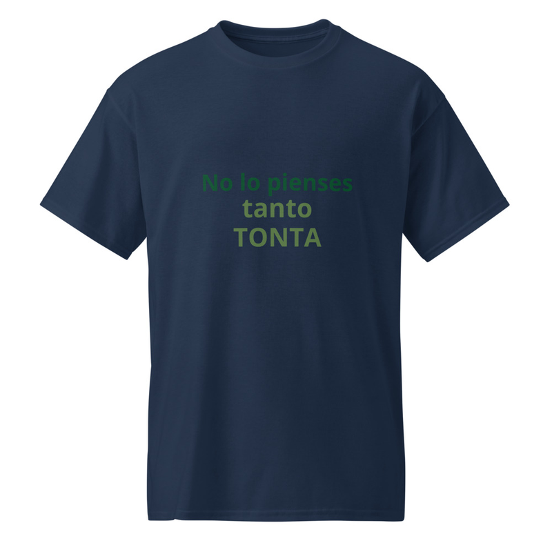 No lo pienses tanto Tonta -shirt