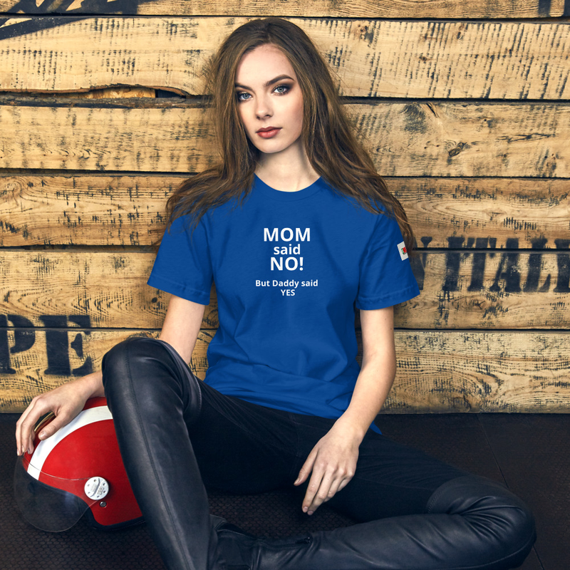 Mom said NO but Daddy said YES - shirt