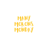Many Morons Monday