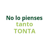 No lo piense tanto  Tonta