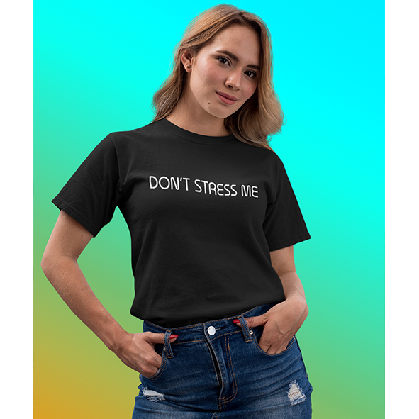 T-shirt 'Don't Stress Me'