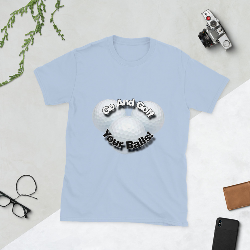 Go And Golf Your Balls Short-Sleeve Unisex T-Shirt