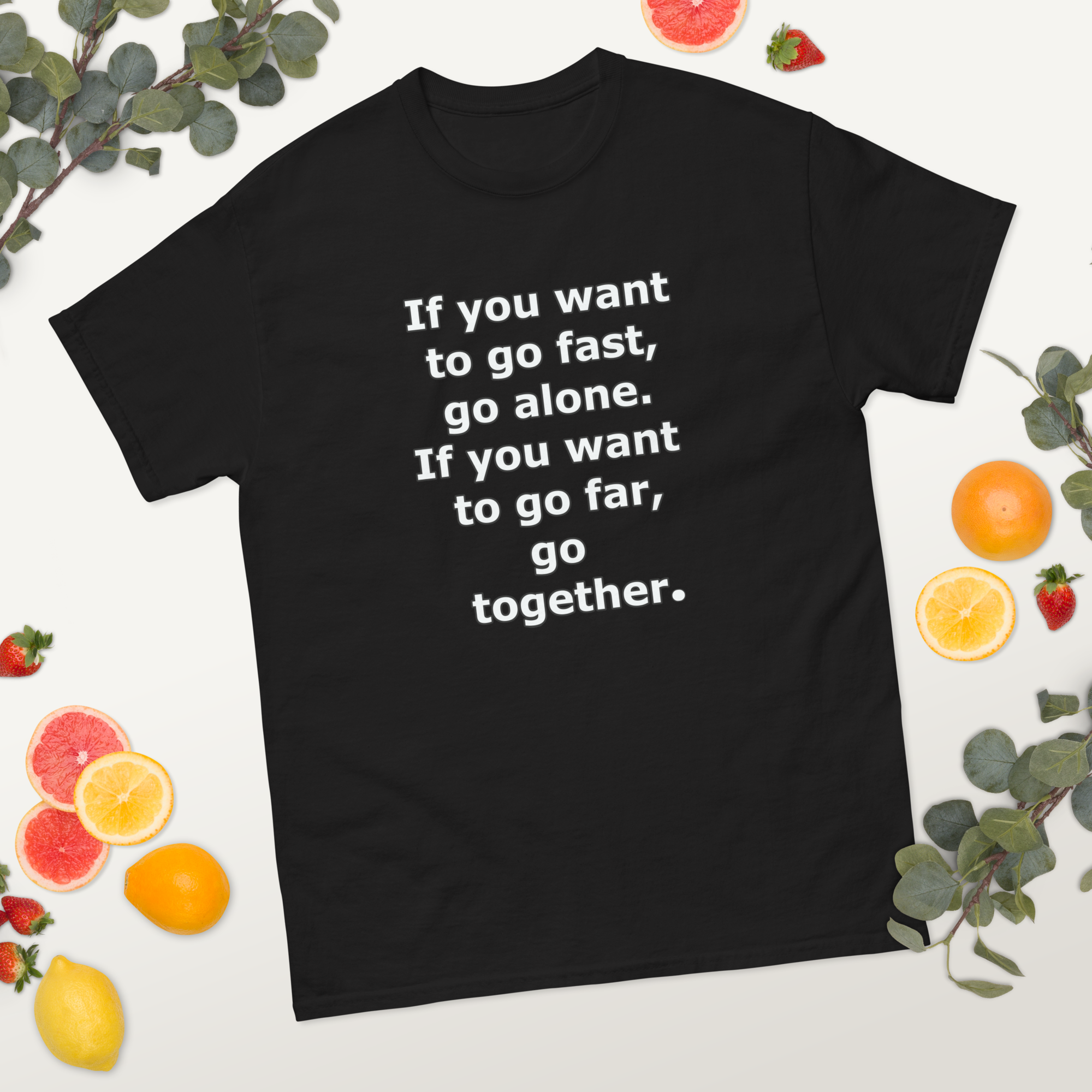 If You Want To Go Far classic tee