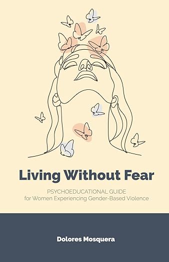 Living without Fear: Psychoeducational Guide for Women Experiencing Gender-Based Violence