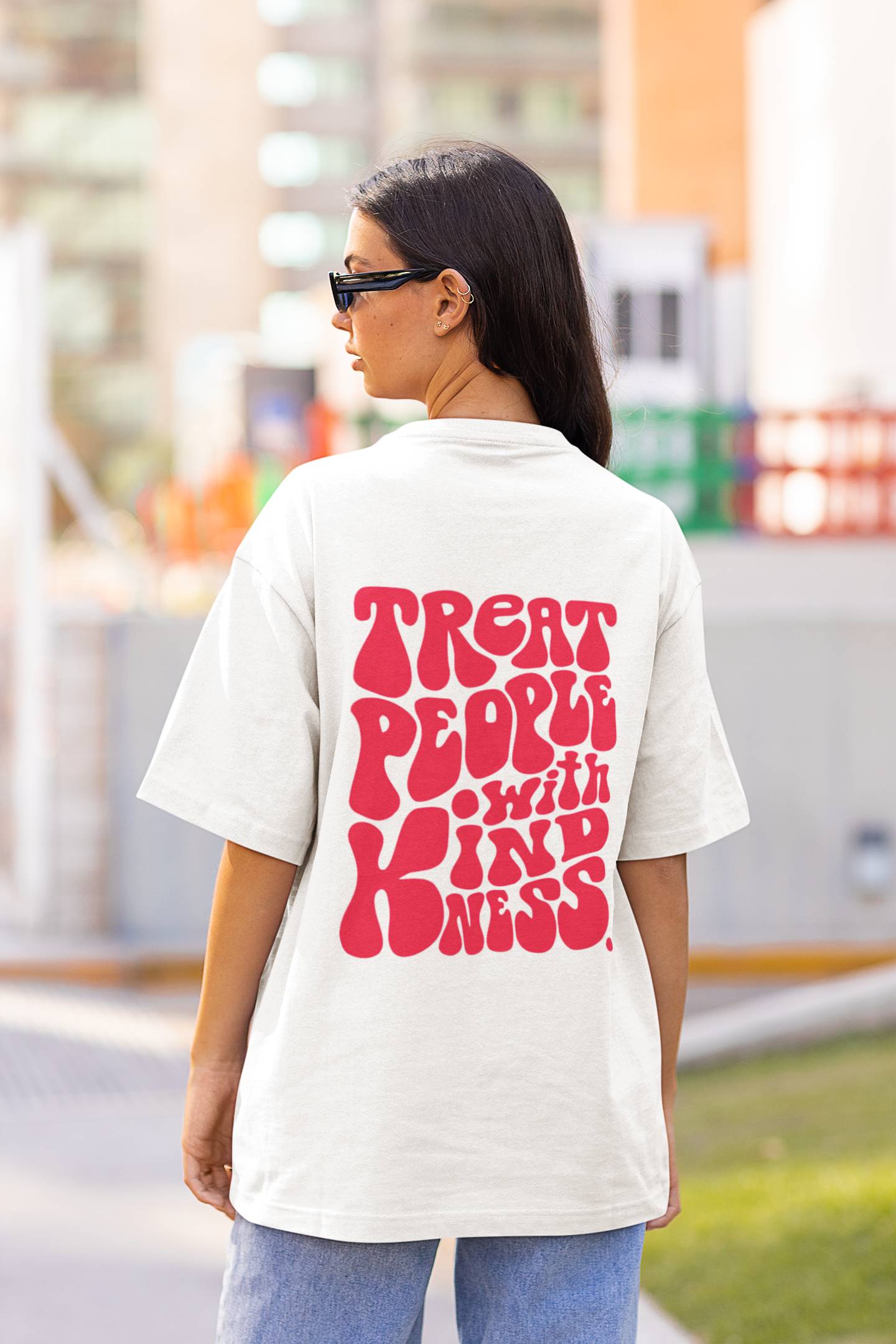 Treat people with kindness 