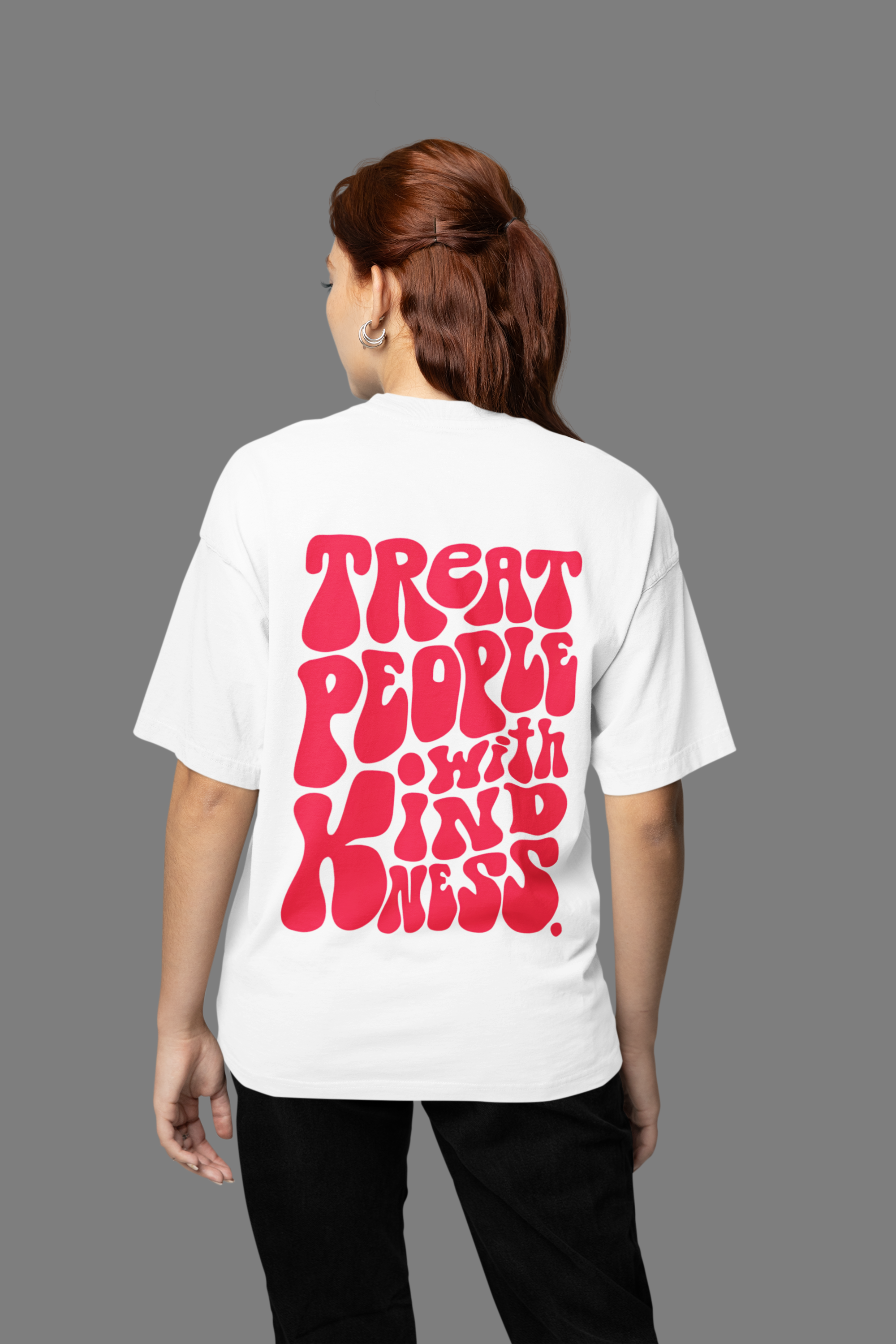 Treat people with kindness 