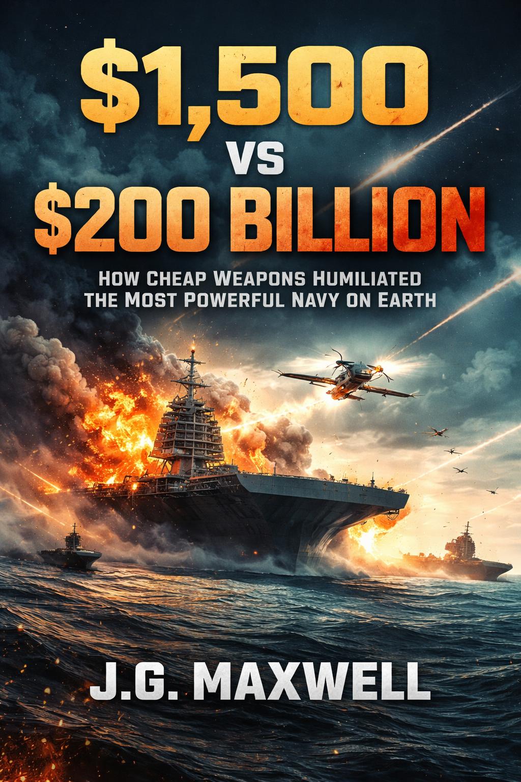 “$1,500 vs $200 Billion: How Cheap Weapons Humiliated the Most Powerful Navy on Earth”