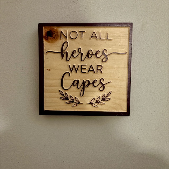 Not All Heroes Wear Capes Wooden Sign