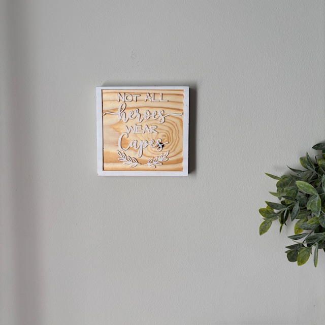 Not All Heroes Wear Capes Wooden Sign