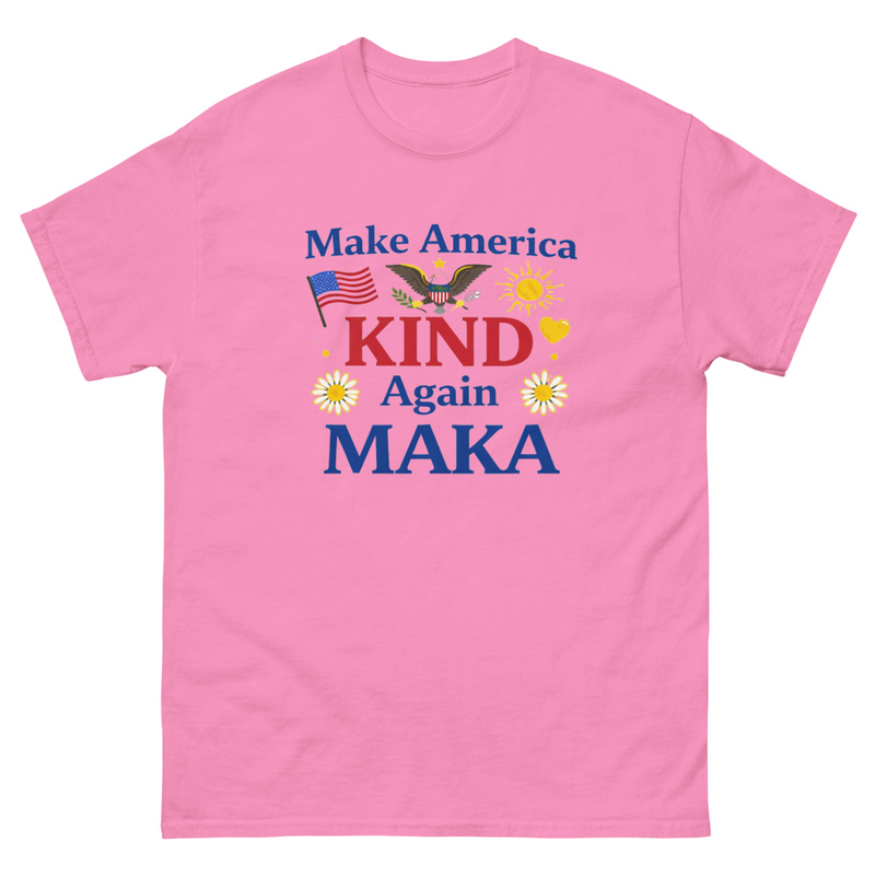 Unisex classic tee. Top Quality  MAKA - Make Am erica Kind Again 