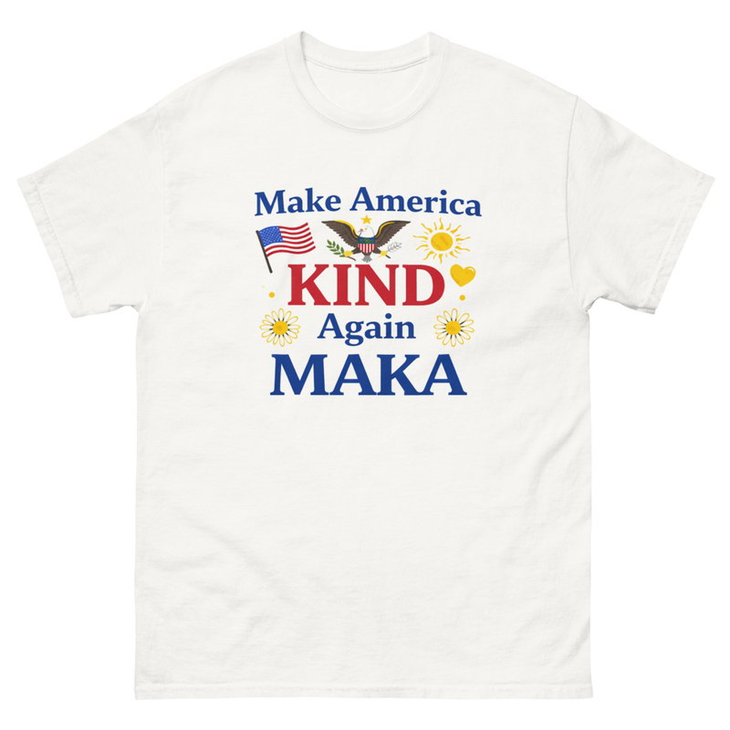 Unisex classic tee. Top Quality  MAKA - Make Am erica Kind Again 