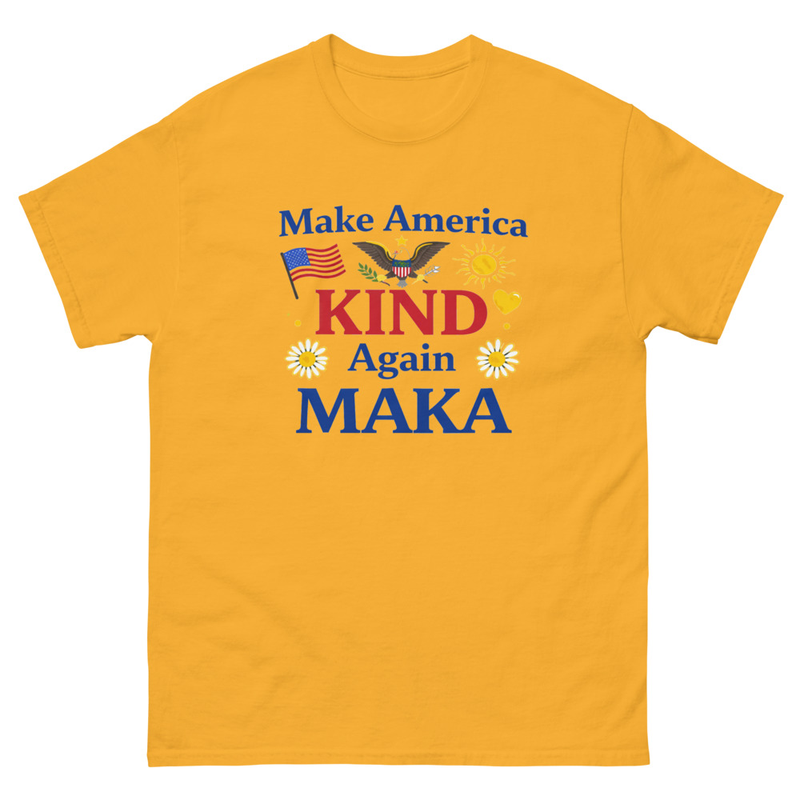 Unisex classic tee. Top Quality  MAKA - Make Am erica Kind Again 