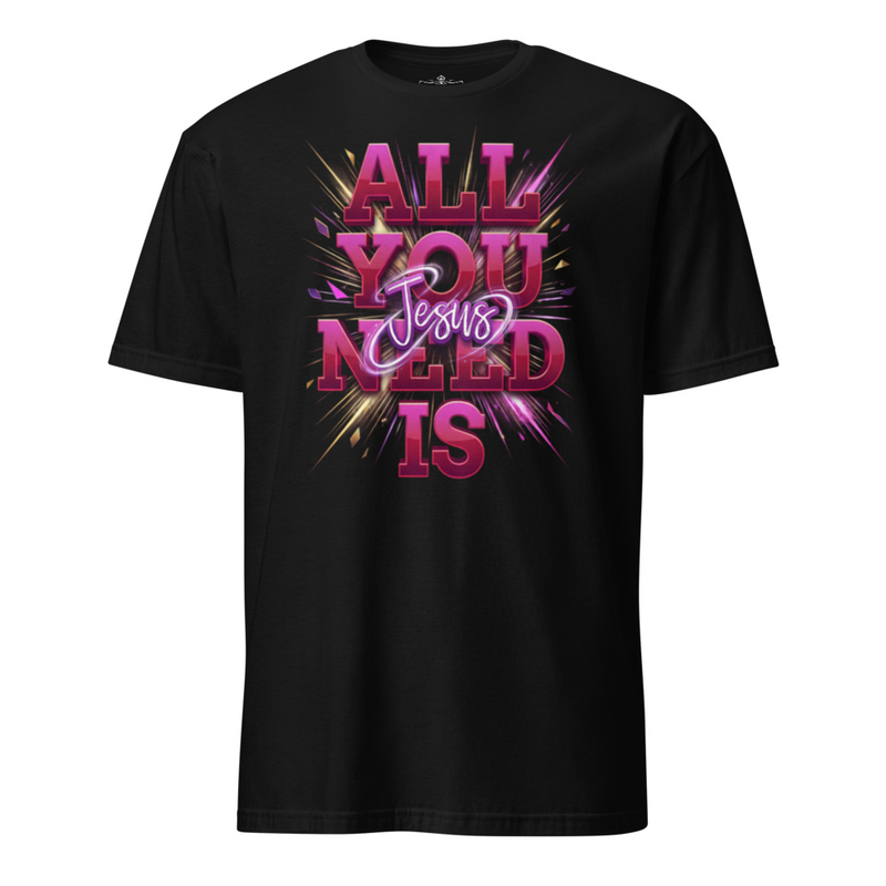 All You Need Is Jesus T-Shirt
