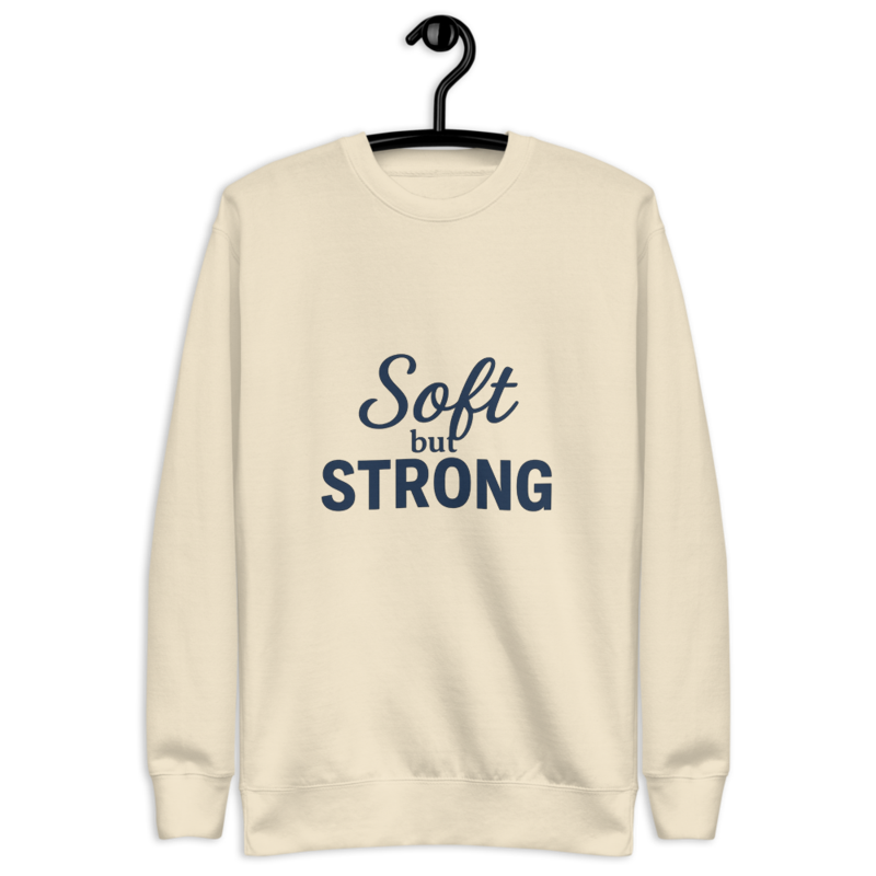 Soft but strong Sweatshirt – Premium Unisex Statement