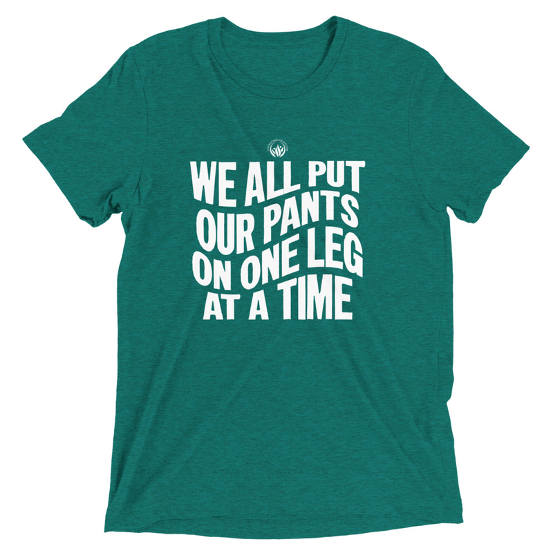 We All Put Our Pants On --- Short sleeve t-shirt --- Tri Blend