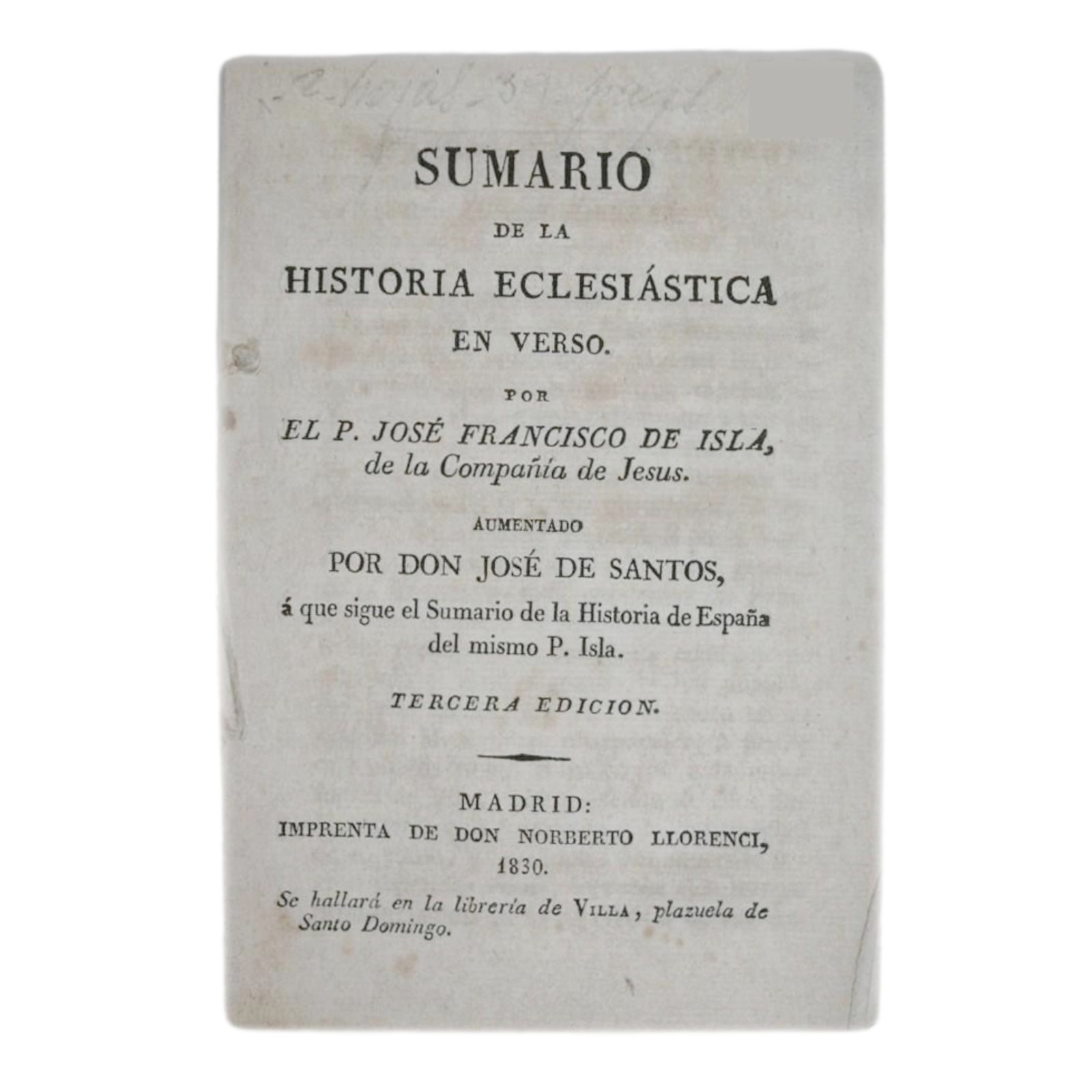 SUMARIO DE LA HISTORIA ECLESIÁSTICA EN VERSO. POR EL P. FRANCISCO DE LA ISLA, DE LA COMPAÑÍA DE JESÚS.