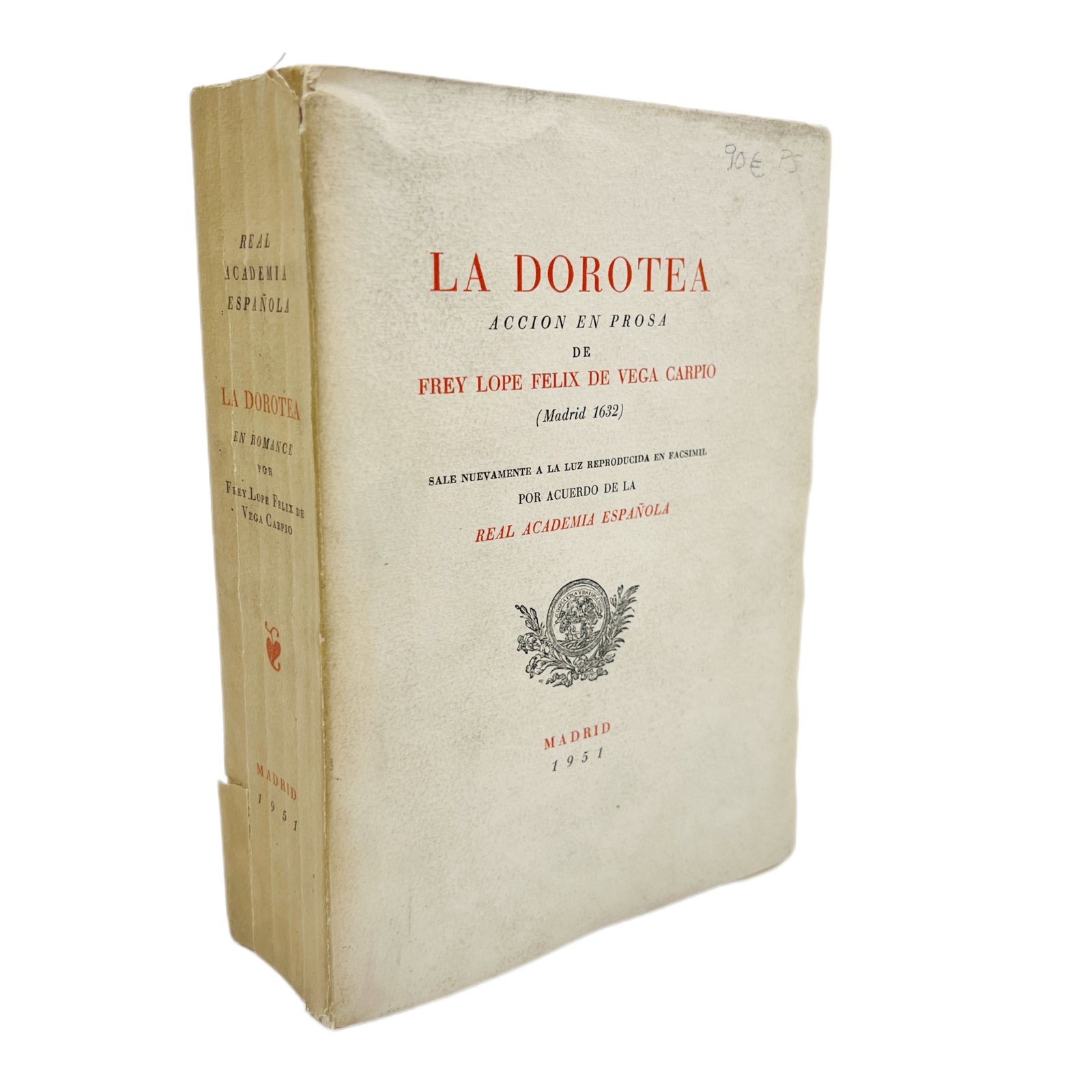 LA DOROTEA. ACCIÓN EN PROSA DE FREY LOPE FÉLIX DE VEGA CARPIO (MADRID 1632). SALE NUEVAMENTE A LA LUZ REPRODUCIDA EN FACSÍMIL POR ACUERDO DE LA REAL ACADEMIA ESPAÑOLA.