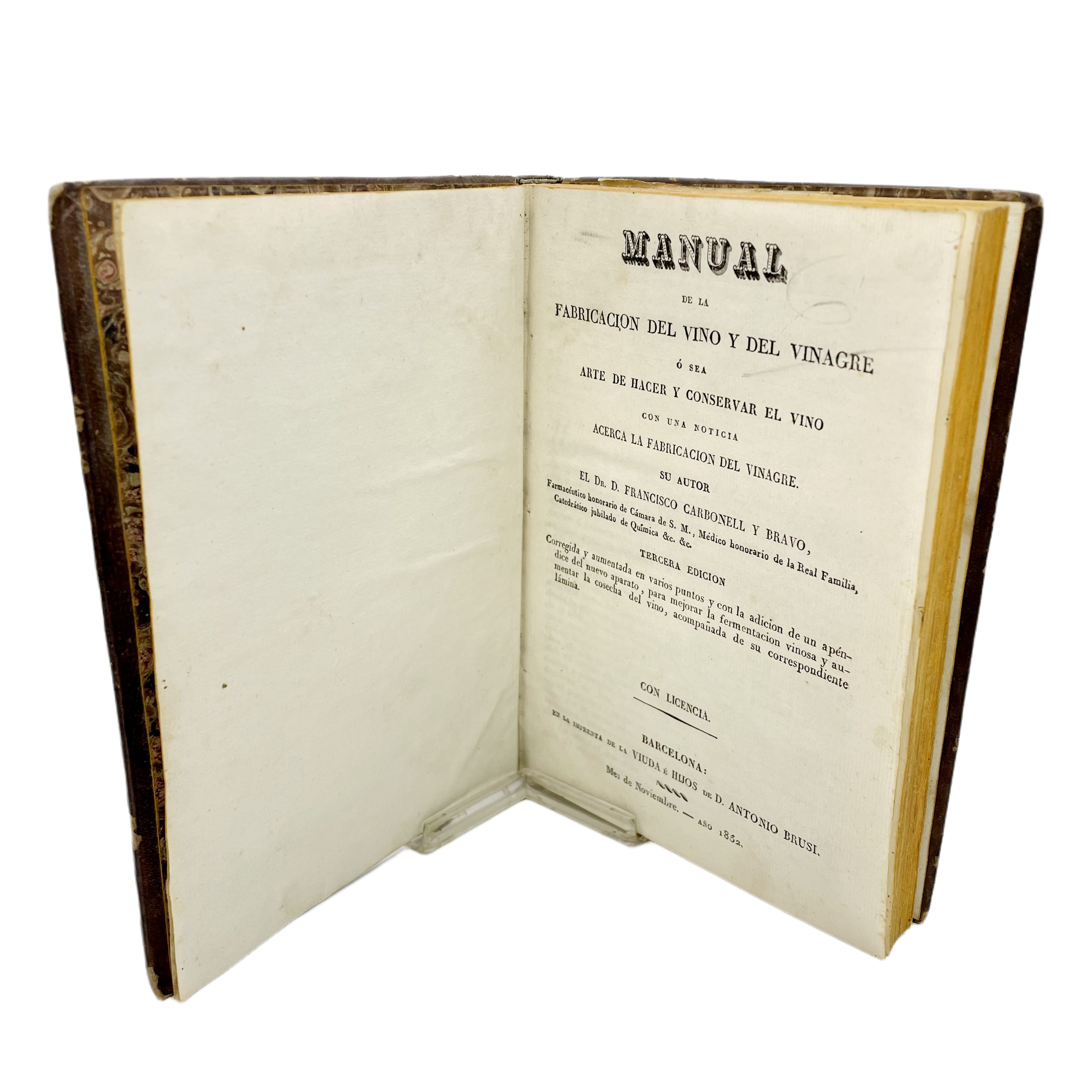 MANUAL DE LA FABRICACIÓN DEL VINO Y DEL VINAGRE Ó SEA ARTE DE HACER Y CONSERVAR EL VINO CON UNA NOTICIA ACERCA DE LA FABRICACIÓN DEL VINAGRE. SU AUTOR EL DR. D. FRANCISCO CARBONELL Y BRAVO, FARMACÉUTICO HONORARIO DE LA CÁMARA DE S. M., ...