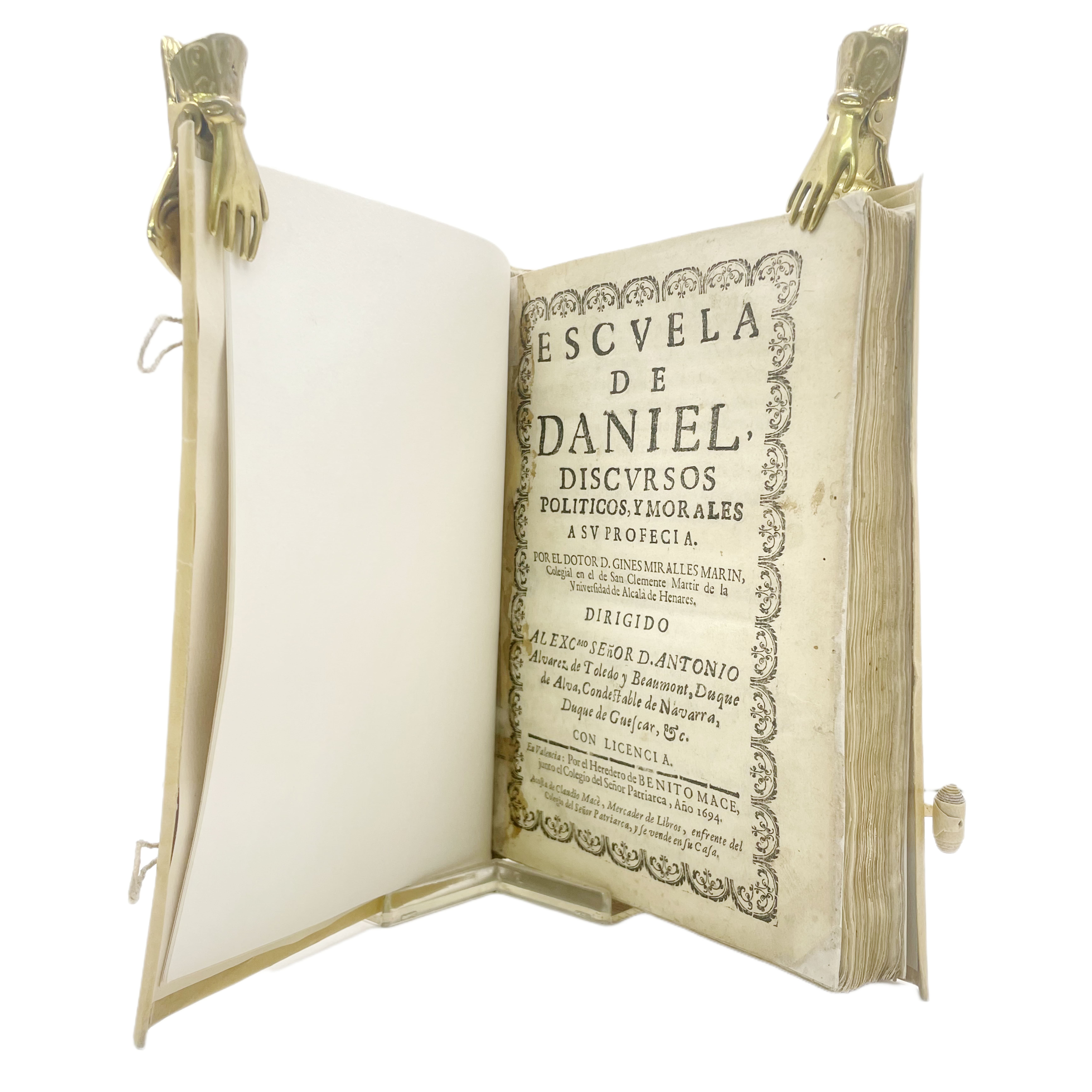 ESCUELA DE DANIEL, DISCURSOS POLÍTICOS, Y MORALES A SU PROFECÍA POR EL DOCTOR D. GINES MIRALLES MARIN. DE LA UNIVERSIDAD DE ALCALÁ DE HENARES. DIRIGIDO AL EXCMO SEÑOR D. ANTONIO ÁLVAREZ DE TOLEDO Y BEAUMONT, DUQUE DE ALBA.