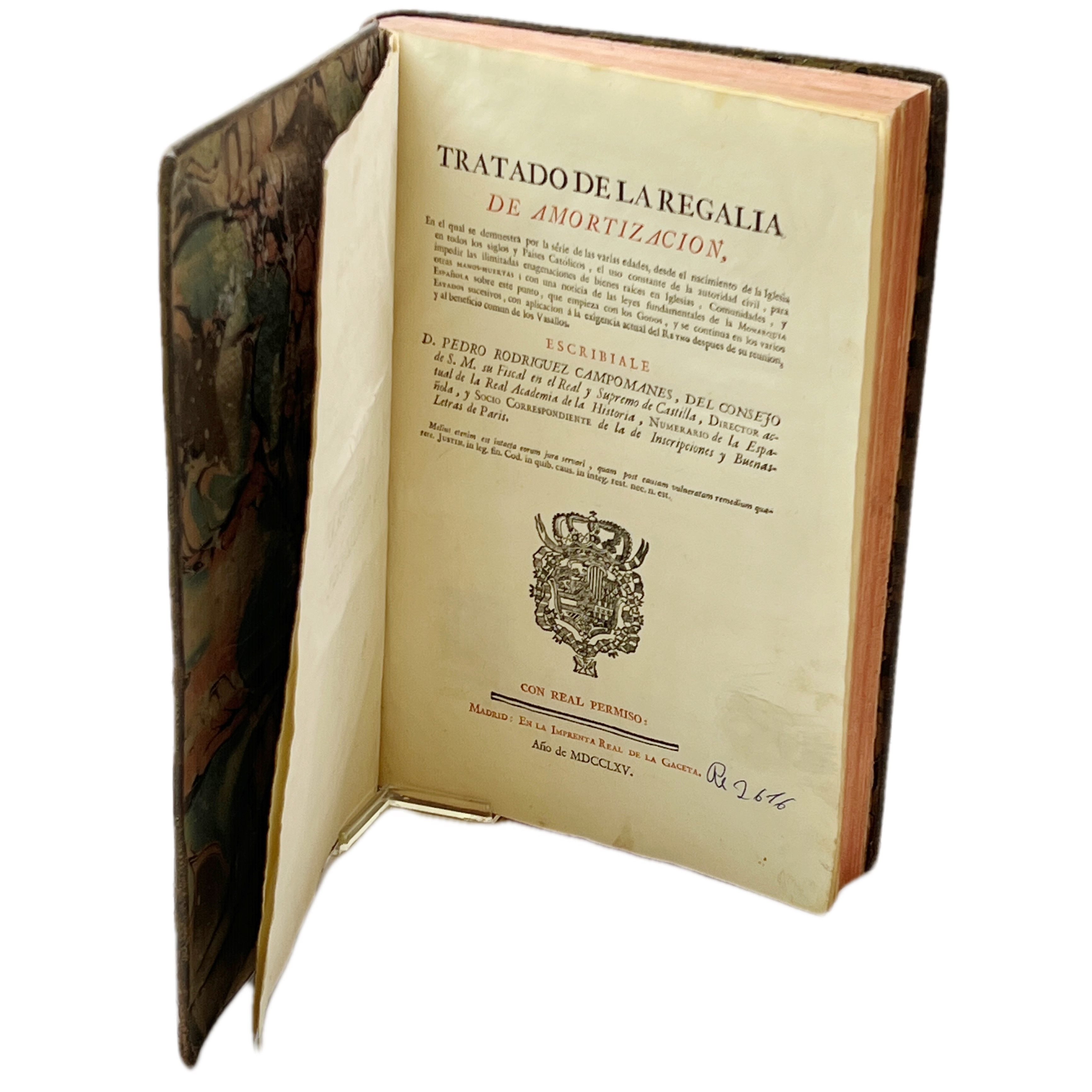 TRATADO DE LA REGALÍA DE AMORTIZACIÓN. EN EL QUAL SE DEMUESTRA POR LA SERIE DE LAS VARIAS EDADES, DESDE EL NACIMIENTO DE LA IGLESIA EN TODOS LOS SIGLOS Y PAÍSES CATÓLICOS, EL USO CONSTANTE DE LA AUTORIDAD CIVIL, PARA IMPEDIR LAS ILIMITADAS ENAJENACIO