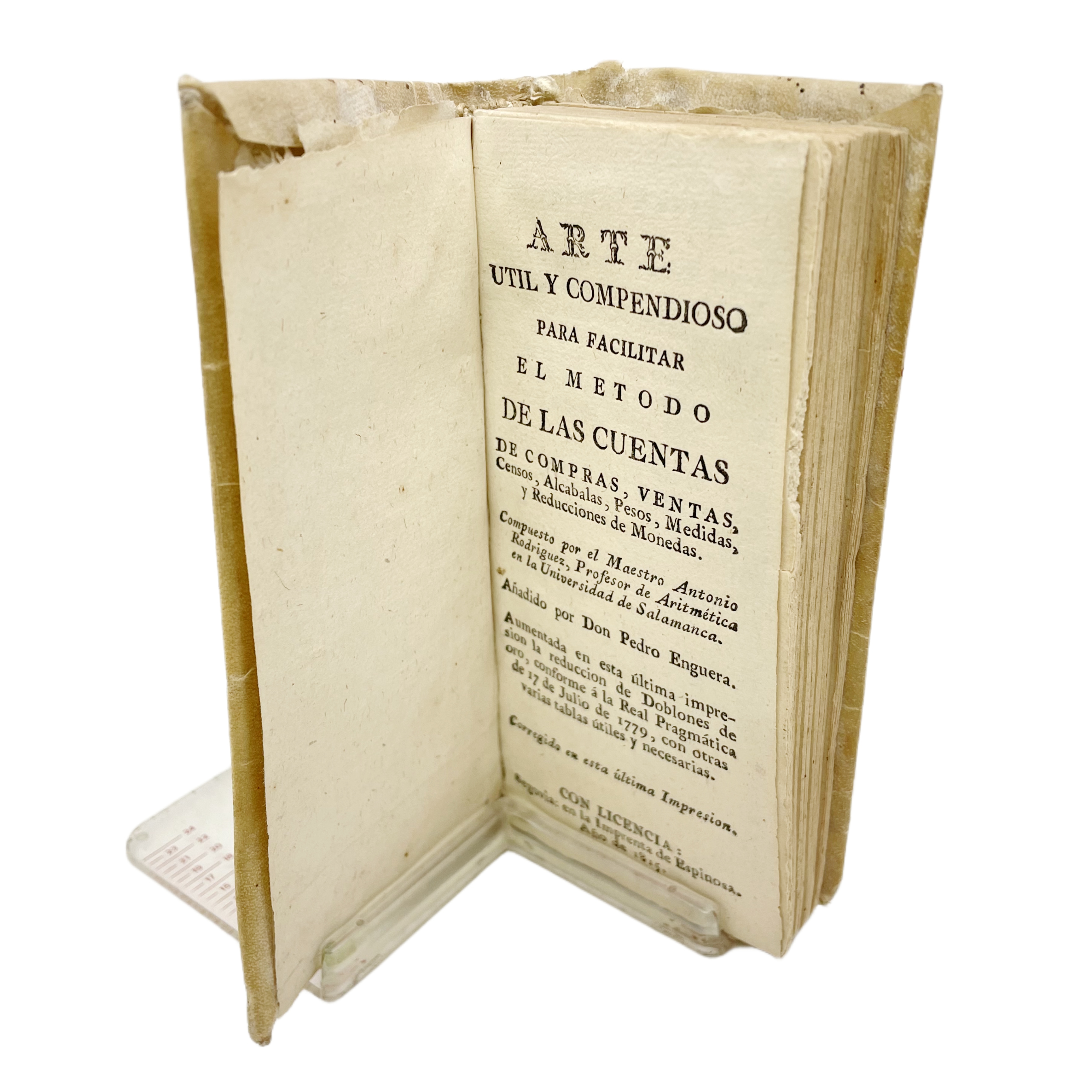 ARTE ÚTIL Y COMPENDIOSO PARA FACILITAR EL MÉTODO DE LAS CUENTAS DE COMPRAS, VENTAS, CENSOS, ALCABALAS, PESOS, MEDIDAS, Y REDUCCIONES DE MONEDAS.