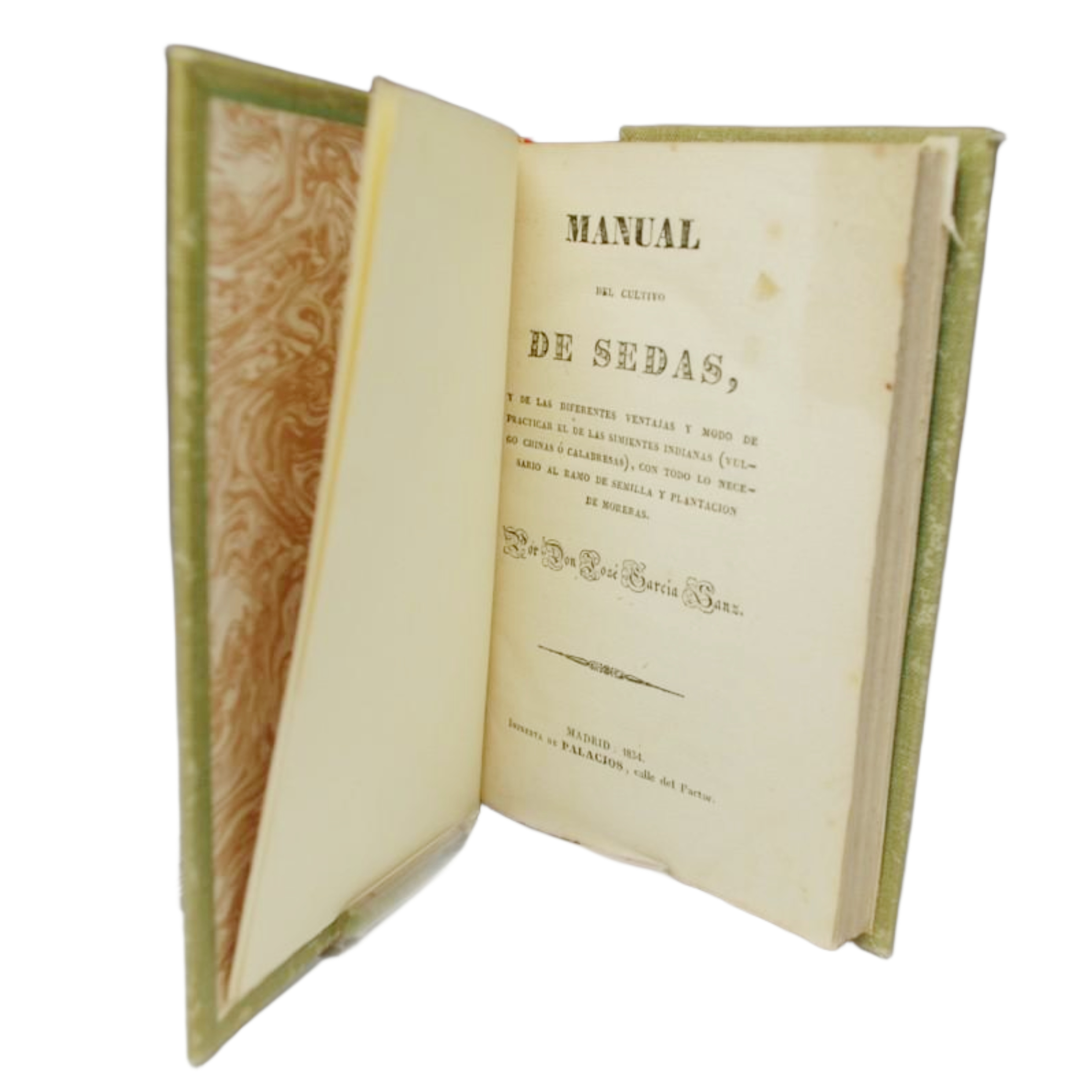 MANUAL DEL CULTIVO DE SEDAS Y DE LAS DIFERENTES VENTAJAS Y MODO DE PRACTICAR EL DE LAS SIMIENTES INDIANAS (VULGO CHINAS Ó CALABRESAS), CON TODO LO NECESARIO AL RAMO DE SEMILLA Y PLANTACIÓN DE MORERAS. POR DON JOSÉ GARCIA SANZ