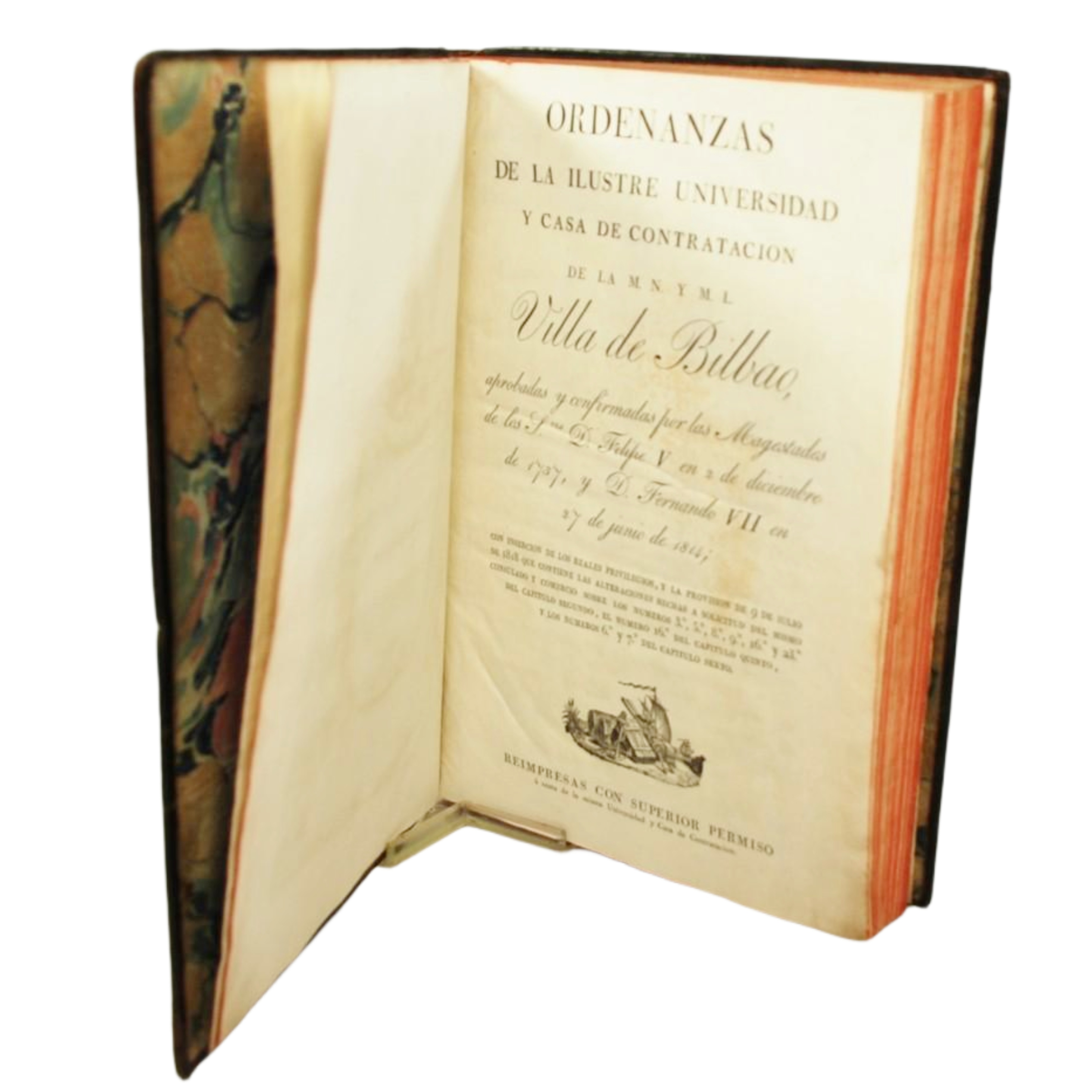 ORDENANZAS DE LA ILUSTRE UNIVERSIDAD Y CASA DE CONTRATACIÓN DE LA M.N. Y M.L. VILLA DE BILBAO APROBADAS Y CONFIRMADAS POR LAS MAGESTADES DE LOS SRES. D. FELIPE V EN 2 DE DICIEMBRE DE 1737 Y D. FERNANDO VII EN 27 DE JUNIO DE 1814, CON INSERCIÓN DE LOS