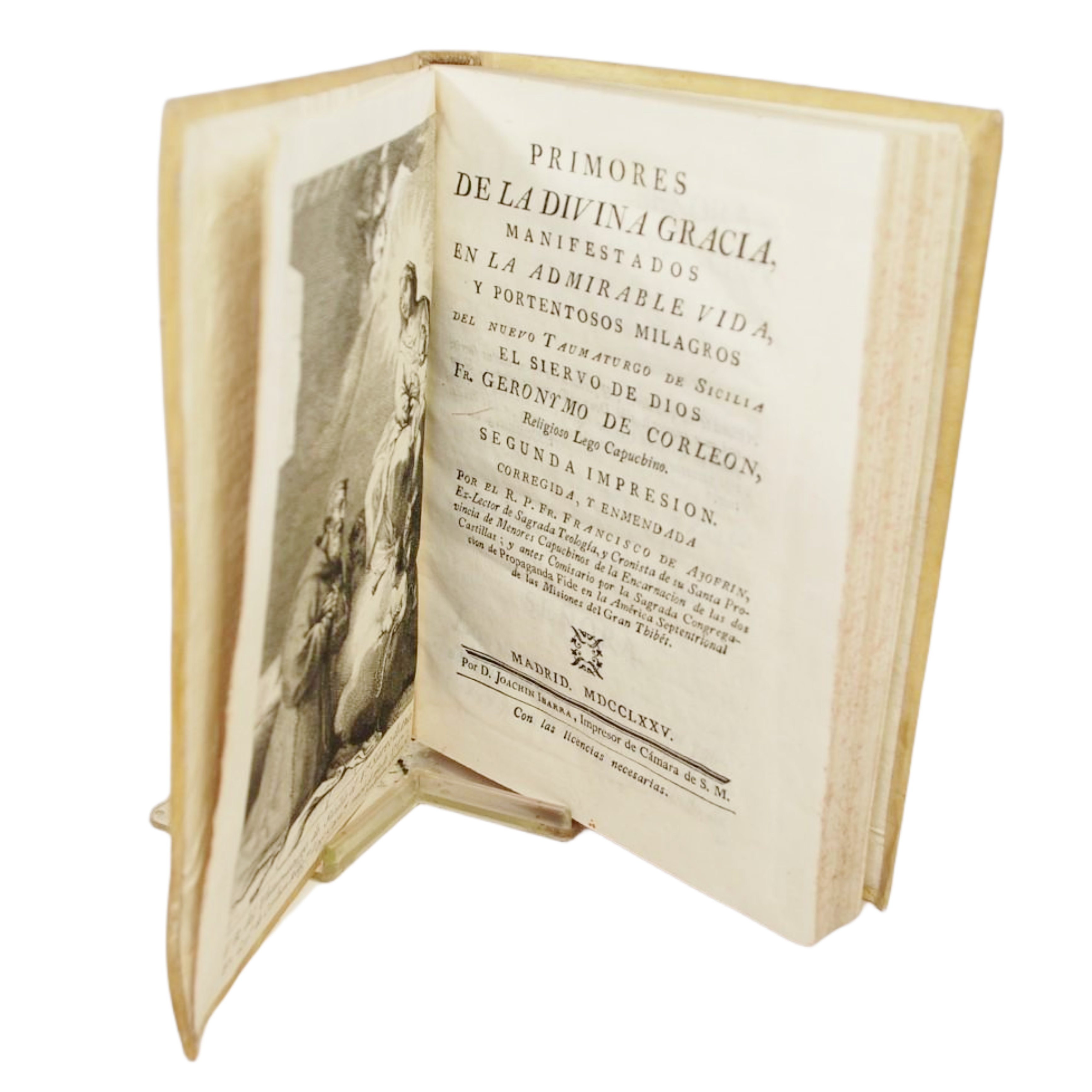 PRIMORES DE LA DIVINA GRACIA MANIFESTADOS EN LA ADMIRABLE VIDA, Y PORTENTOSOS MILAGROS DEL NUEVO TAUMATURGO DE SICILIA EL SIERVO DE DIOS FR. GERONYMO DE CORLEON, RELIGIOSO LEGO CAPUCHINO / POR FRANCISCO DE AJOFRIN, CRONISTA DE SU SANTA PROVINCIA DE M