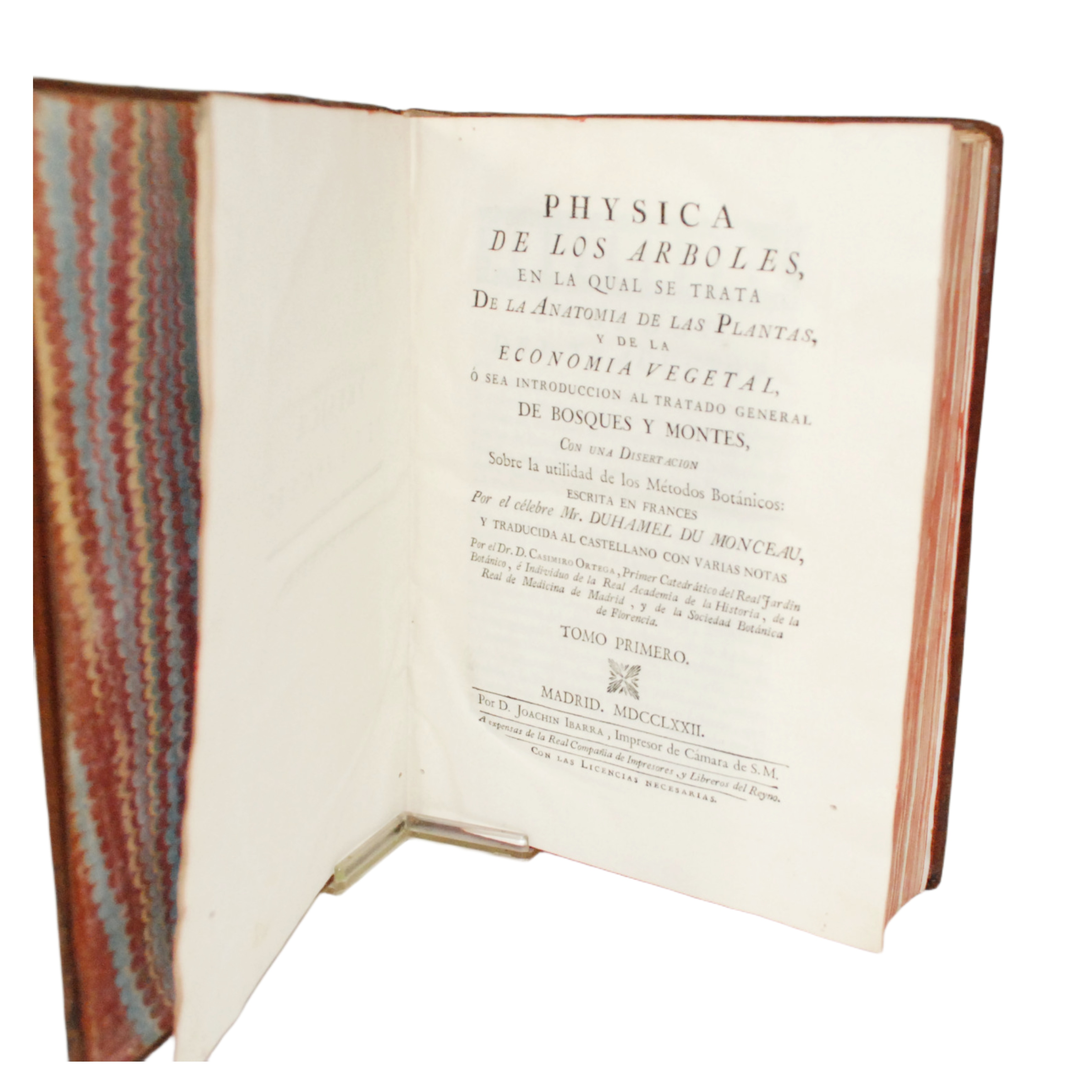 PHYSICA DE LOS ARBOLES, EN LA QUAL SE TRATA DE LA ANATOMIA DE LAS PLANTAS Y DE LA ECONOMIA VEGETAL, Ó SEA INTRODUCCIÓN AL TRATADO GENERAL DE BOSQUES Y MONTES, CON UNA DISERTACIÓN SOBRE LA UTILIDAD DE LOS MÉTODOS BOTÁNICOS....