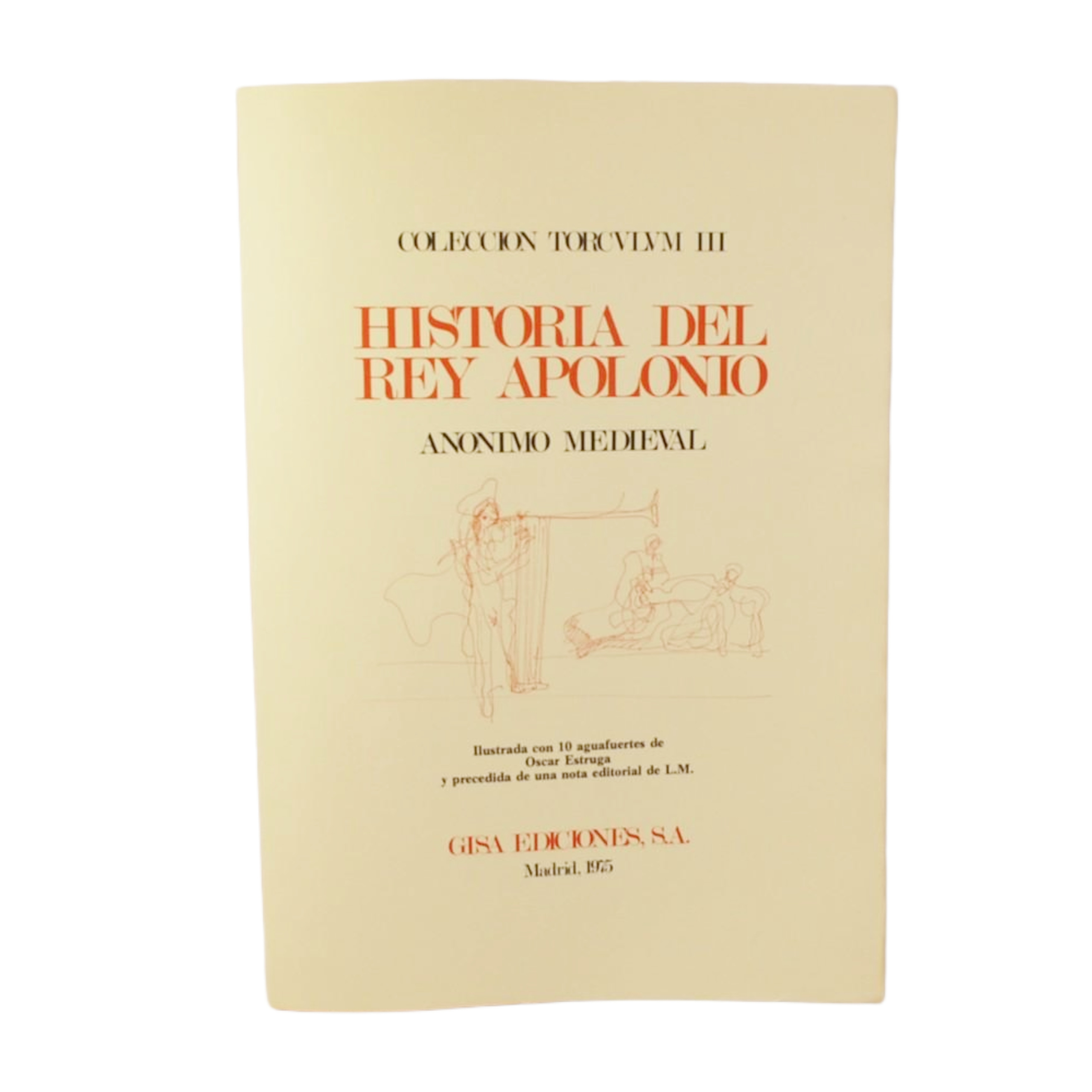 HISTORIA DEL REY APOLONIO ANÓNIMO MEDIEVAL. ILUSTRADA CON 10 AGUAFUERTES DE ÓSCAR ESTRUGA Y PRECEDIDA DE UNA NOTA EDITORIAL DE L.M. TIRADA ESPECIAL DE 10 EJEMPLARES CON UNA PLANCHA DE AGUAFUERTE Y DOS PRUEBAS DE ESTADO.