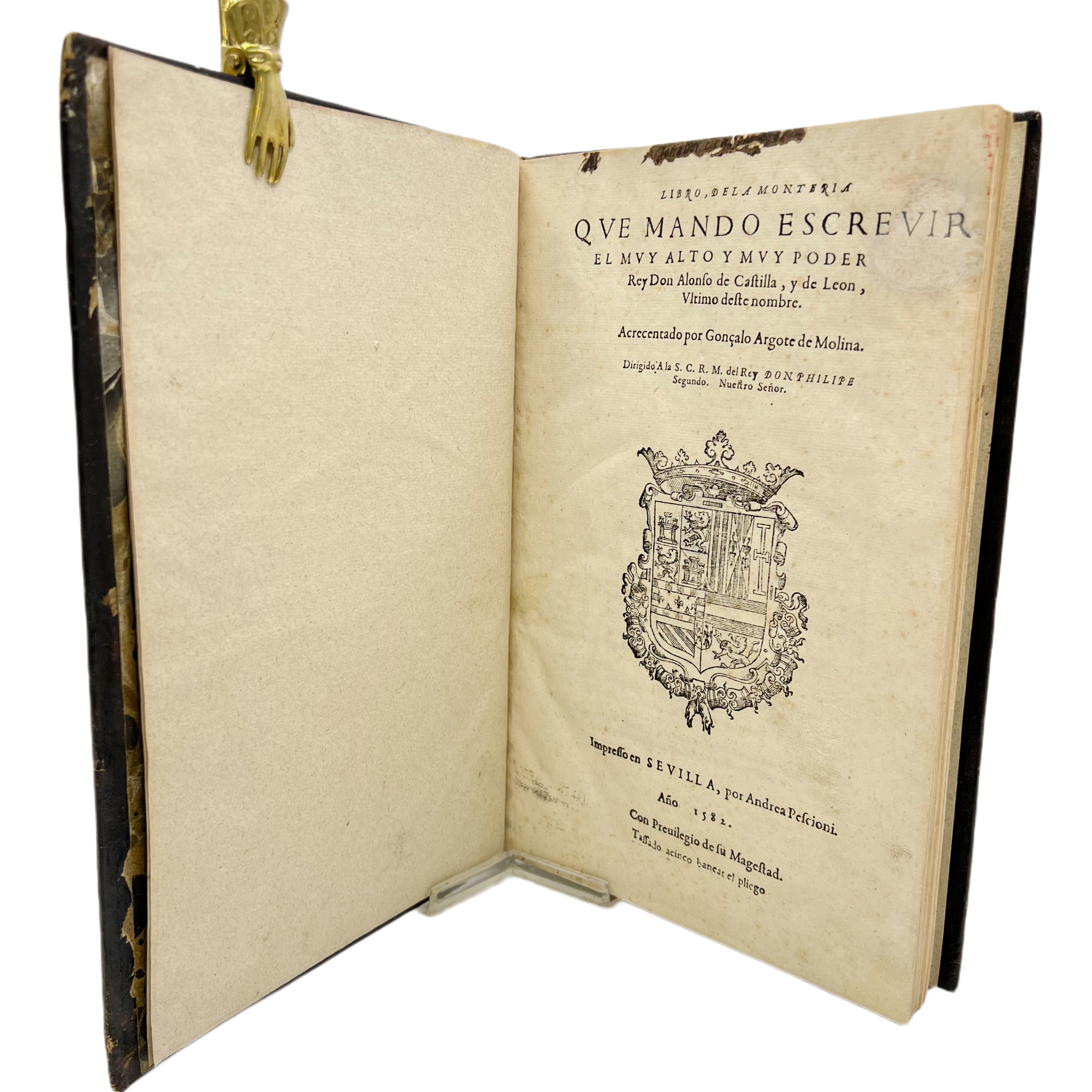 LIBRO DE LA MONTERÍA QUE MANDO ESCRIVIR EL MUY ALTO Y MUY PODEROSO REY DON ALONSO DE CASTILLA Y DE LEÓN, ÚLTIMO DESTE NOMBRE. ACRECENTADO POR GONÇALO ARGOTE DE MOLINA. DIRIGIDO A LA S.C.R.M. DEL REY DON PHELIPE SEGUNDO.