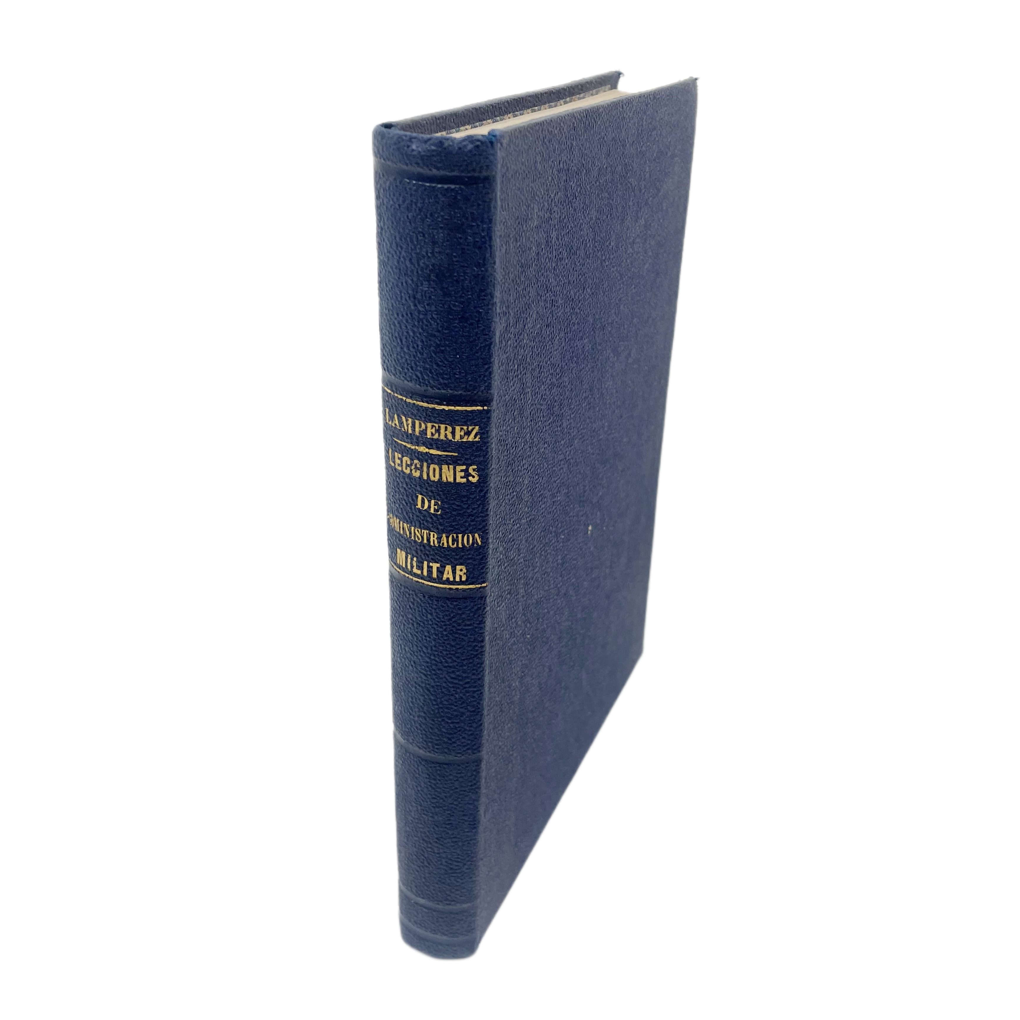 LECCIONES DE ADMINISTRACIÓN MILITAR PARA EL USO DE LOS ALUMNOS DE LA ESCUELA ESPECIAL DEL CUERPO QUE CURSAN EL SEGUNDO AÑO DE ESTUDIOS