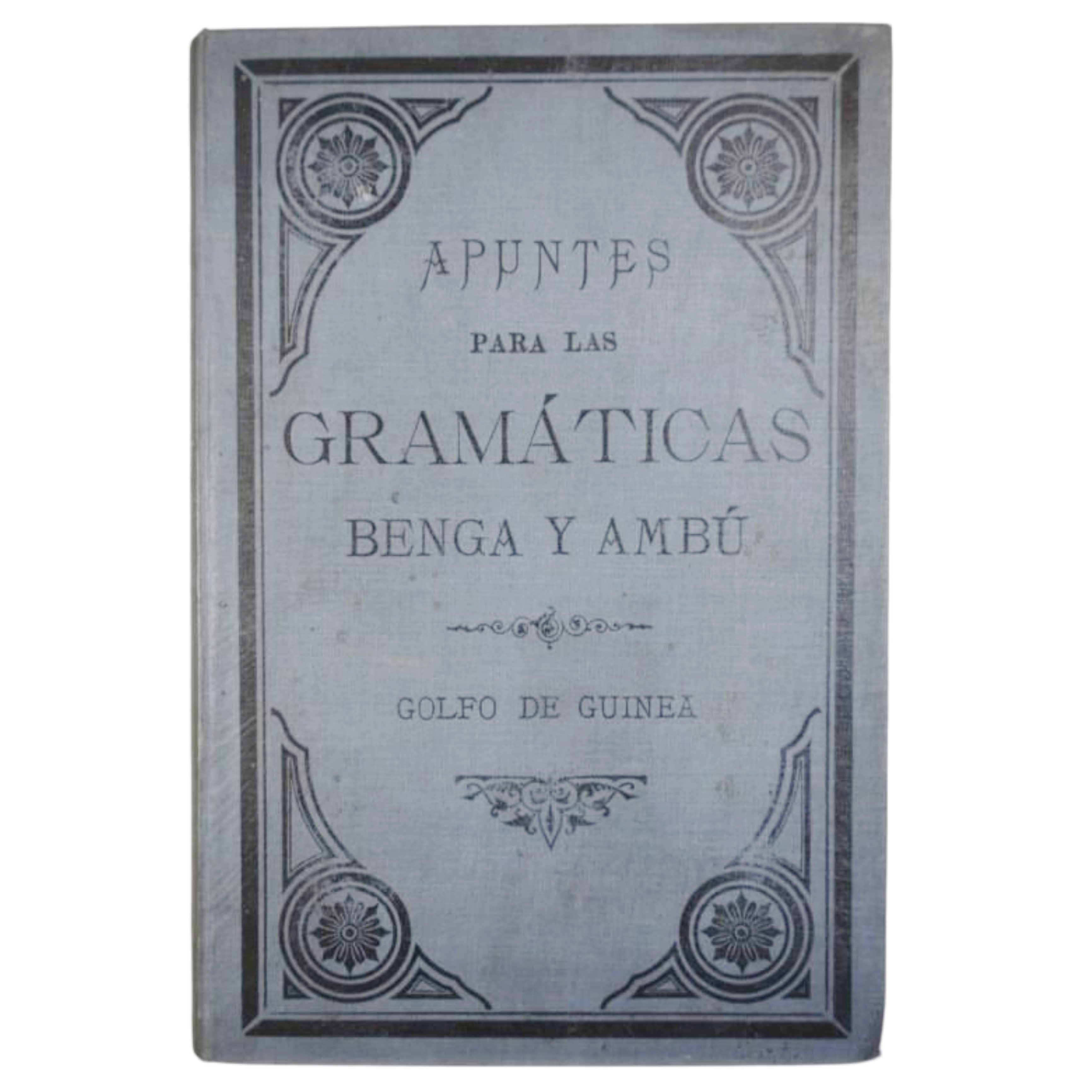 COLECCIÓN DE APUNTES PRELIMINARES SOBRE LA LENGUA BENGA Ó SEA INTRODUCCIÓN Á UNA GRAMÁTICA DE ESTE IDIOMA QUE SE HABLA EN LA ISLA DE CORISCO, PUEBLOS DE SU BAHÍA É ISLAS ADYACENTES POR EL RDO. P. FRANCISCO SALVADÓ Y COS ...