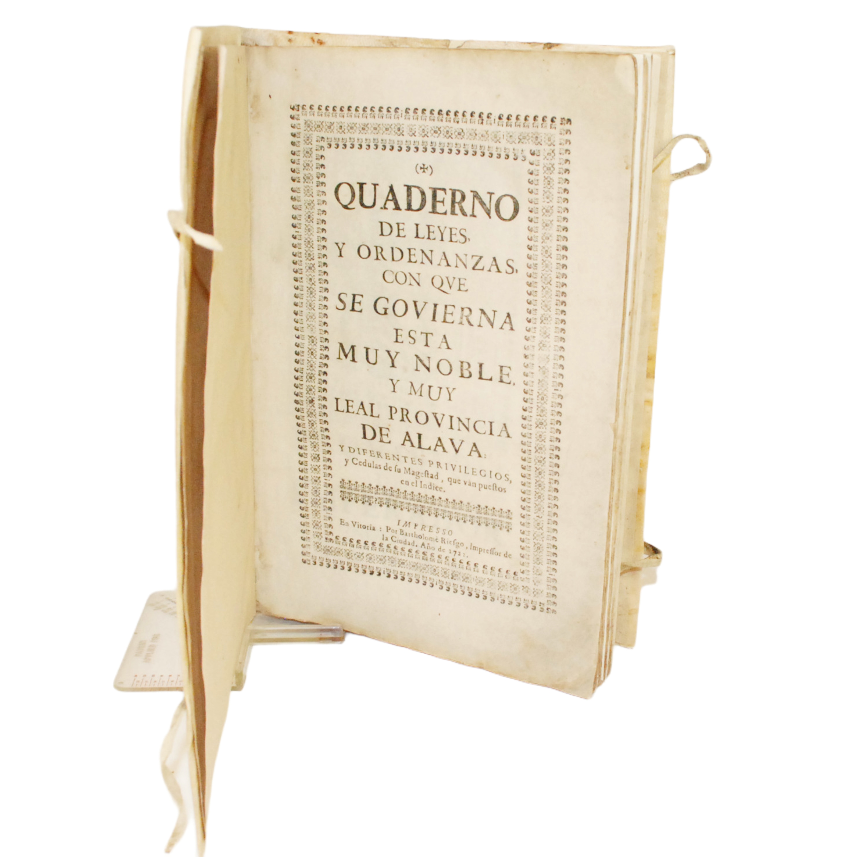 QUADERNO DE LEYES Y ORDENANZAS CON QUE SE GOVIERNA ESTA MUY NOBLE Y MUY LEAL PROVINCIA DE ALAVA: Y DIFERENTES PRIVILEGIOS Y CEDULAS DE SU MAJESTAD, QUE VAN PUESTOS EN EL INDICE.