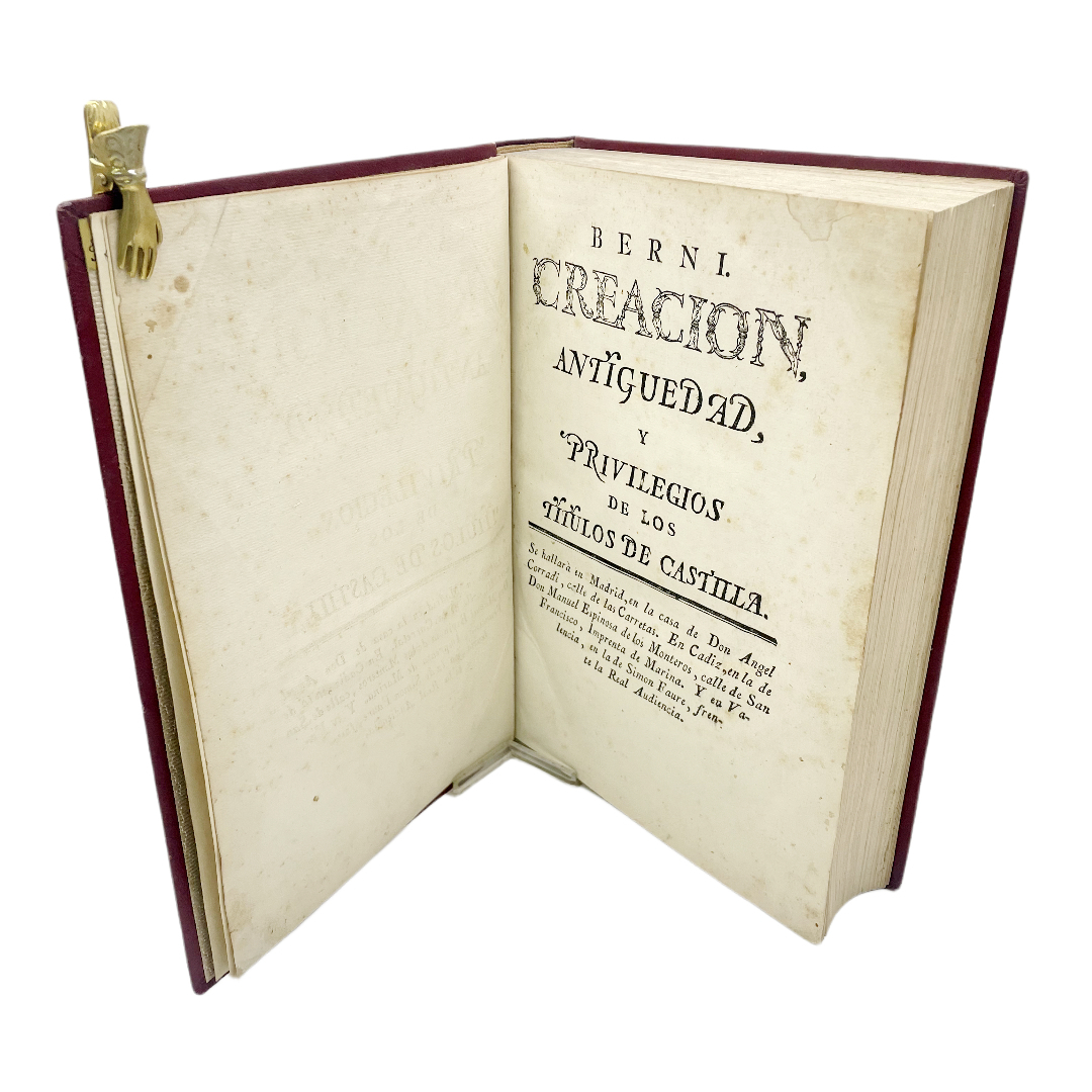 CREACIÓN ANTIGÜEDAD Y PRIVILEGIOS DE LOS TÍTULOS DE CASTILLA QUE ESCRIBE EL D. D. JOSEPH BERNI Y CATALA ABOGADO DE LOS R. CONSEJOS Y DEDICA AL REY N.S. D. CARLOS III DE BORBÓN QUE DIOS GUARDE. EN LA IMPRENTA DEL AUTOR PARA SUS OBRAS.