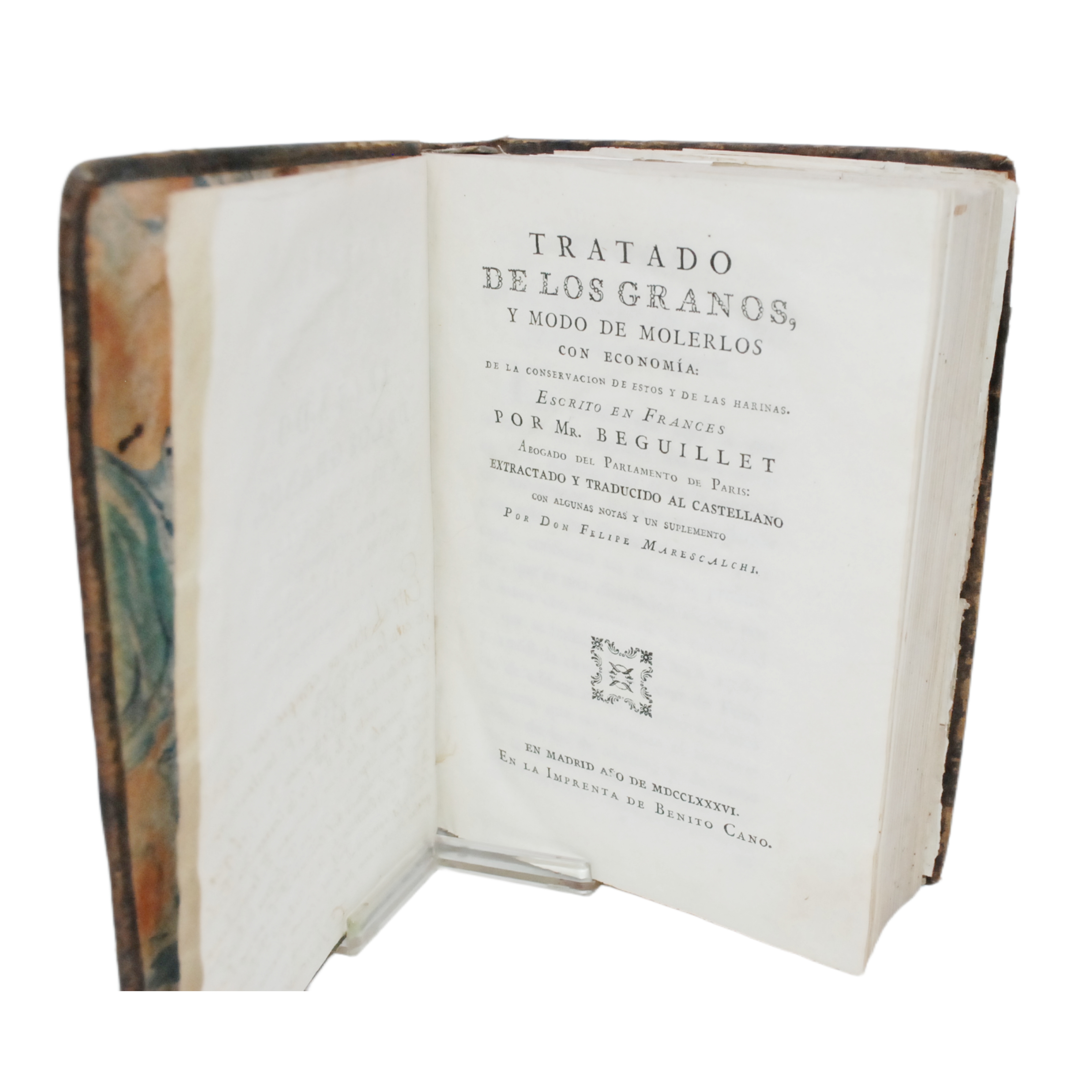 TRATADO DE LOS GRANOS Y MODO DE MOLERLOS CON ECONOMÍA DE LA CONSERVACIÓN DE ESTOS Y DE LAS HARINAS. ESCRITO EN FRANCÉS POR MR. BEGUILLET. EXTRACTADO Y TRADUCIDO CON NOTAS Y UN SUPLEMENTO POR D. FELIPE MARESCALCHI.