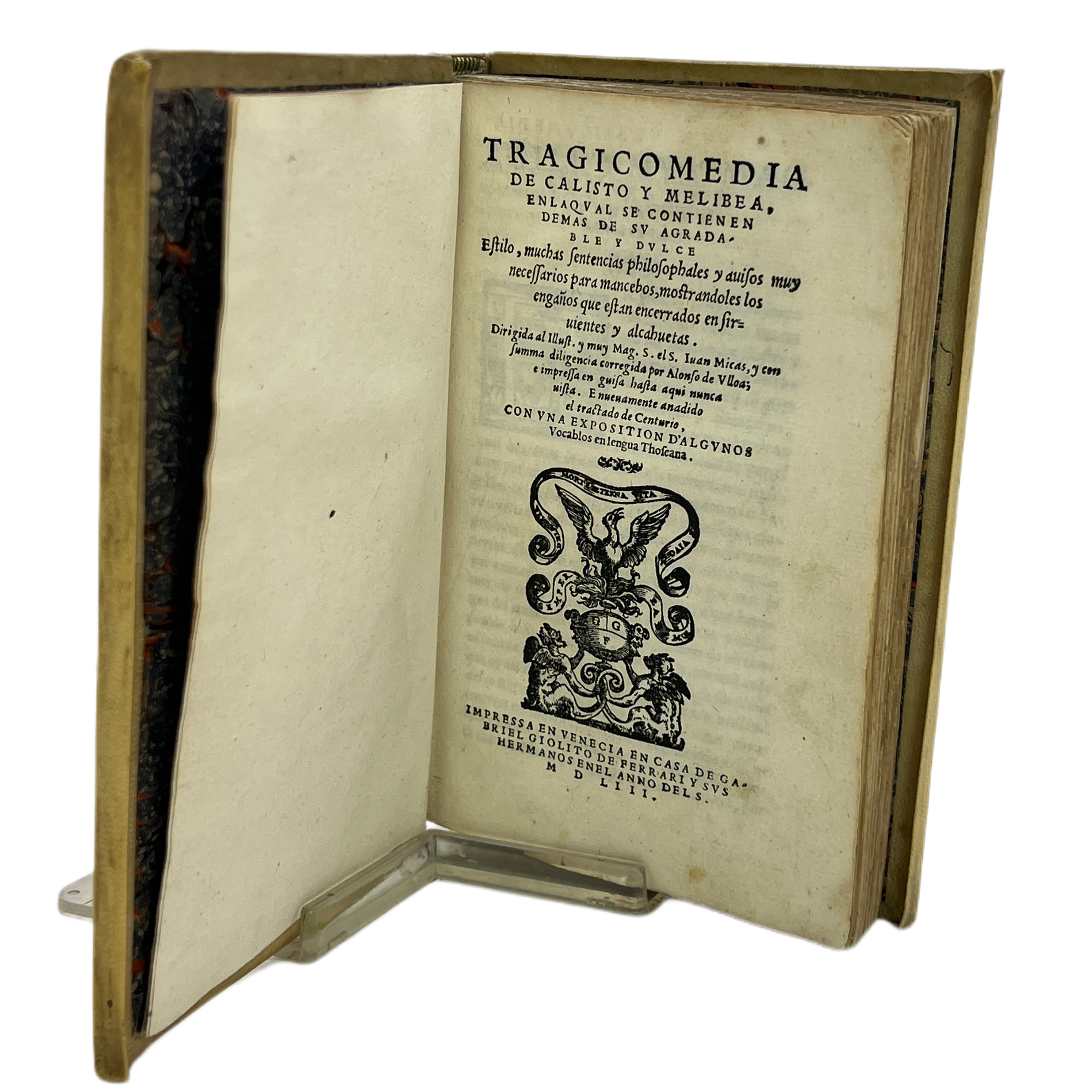 TRAGICOMEDIA DE CALISTO Y MELIBEA EN LA QUAL SE CONTIENEN DEMÁS DE SU AGRADABLE Y DULCE ESTILO, MUCHAS SENTECIAS PHILOSOPHALES, Y AVISOS MUY NECESSARIOS PARA MANCEBOS, MOSTRANDOLES LOS ENGAÑOS QUE ESTÁN ENCERRADOS EN SERVIENTES Y ALCAHUETAS... 