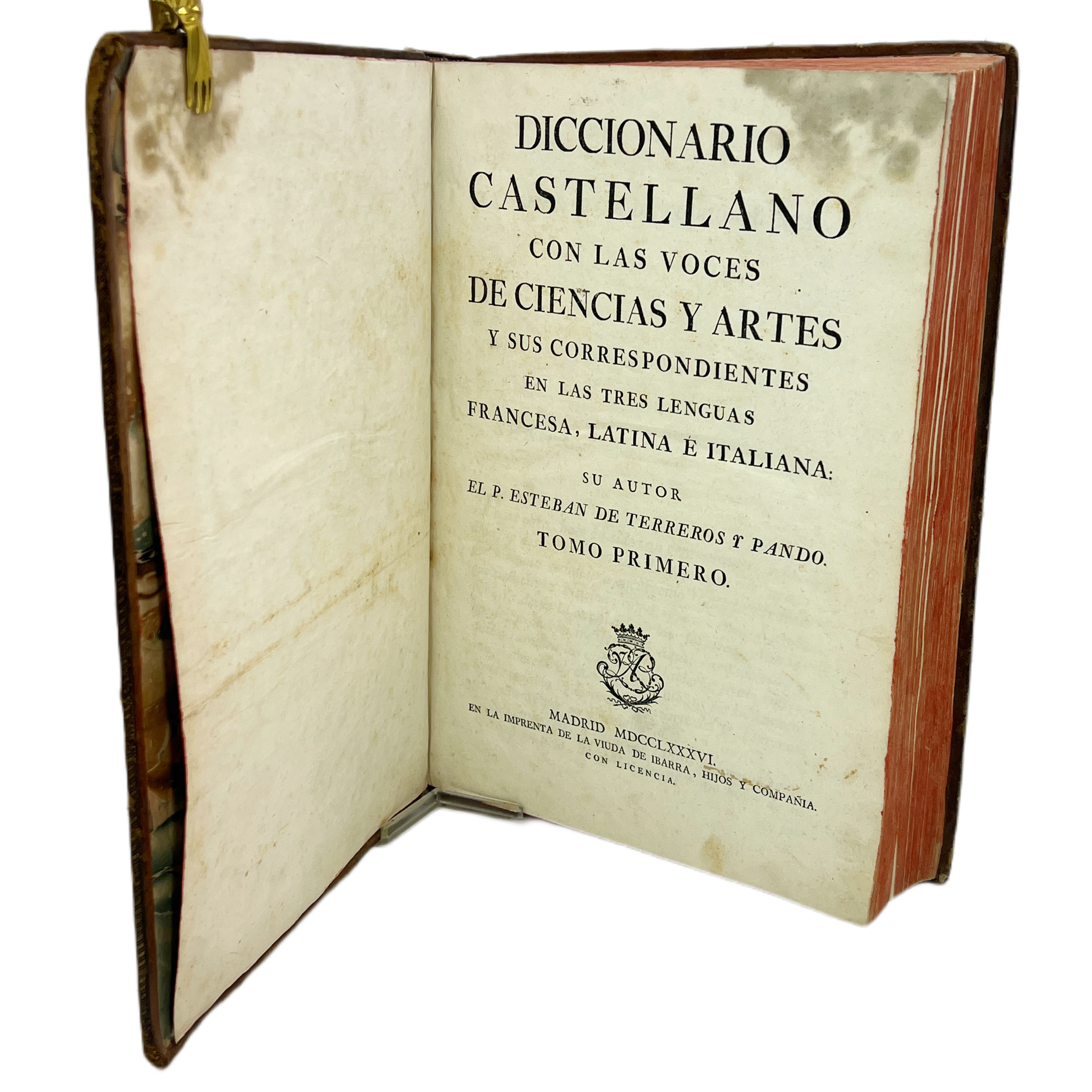 DICCIONARIO CASTELLANO CON LAS VOCES DE CIENCIAS Y ARTES Y SUS CORRESPONDIENTES EN LAS TRES LENGUAS FRANCESA LATINA E ITALIANA