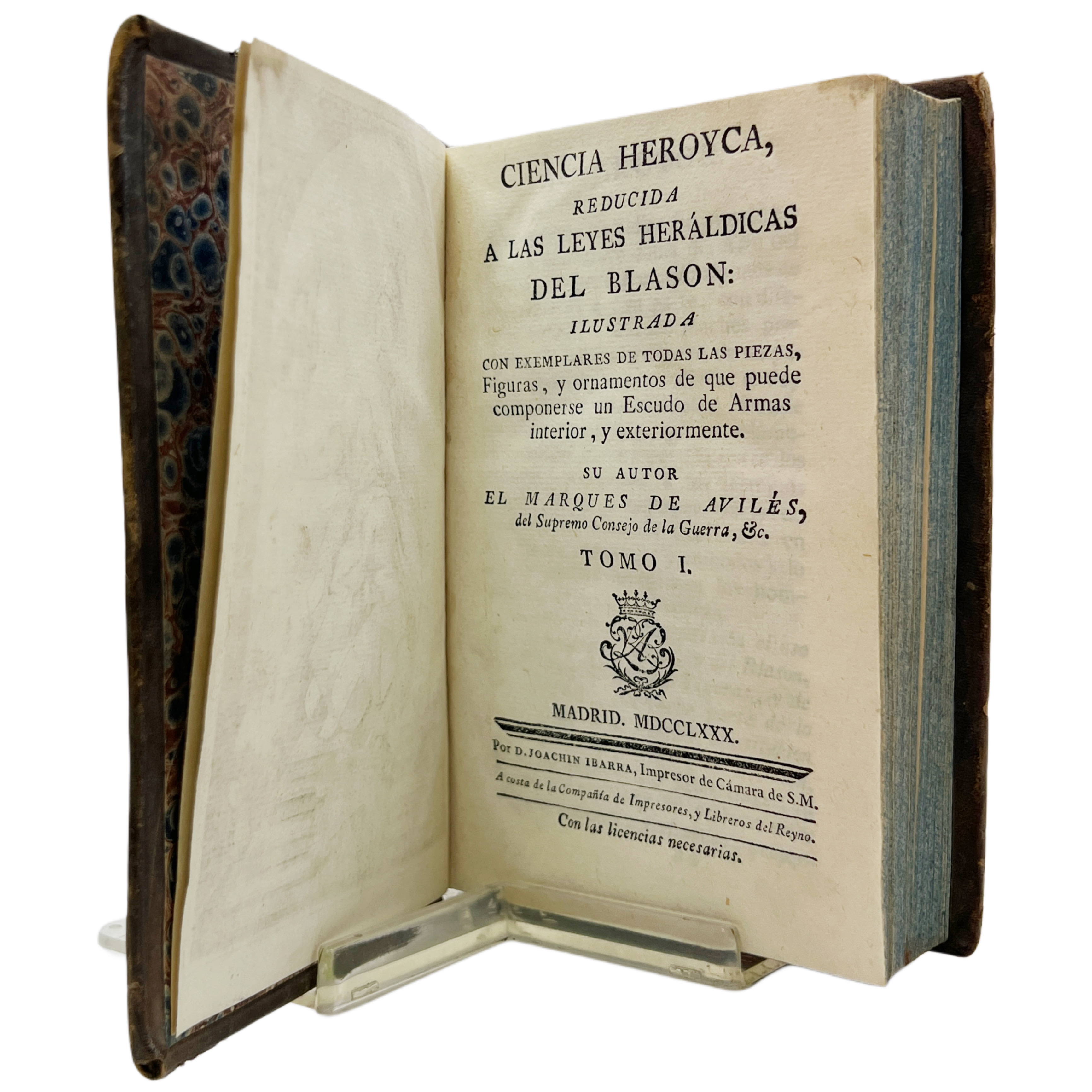 CIENCIA HEROYCA REDUCIDA A LAS LEYES HERÁLDICAS DEL BLASÓN. ILUSTRADA CON EXEMPLARES DE TODAS LAS PIEZAS, FIGURAS Y ORNAMENTOS DE QUE PUEDE COMPONERSE UN ESCUDO DE ARMAS INTERIOR Y EXTERIORMENTE.