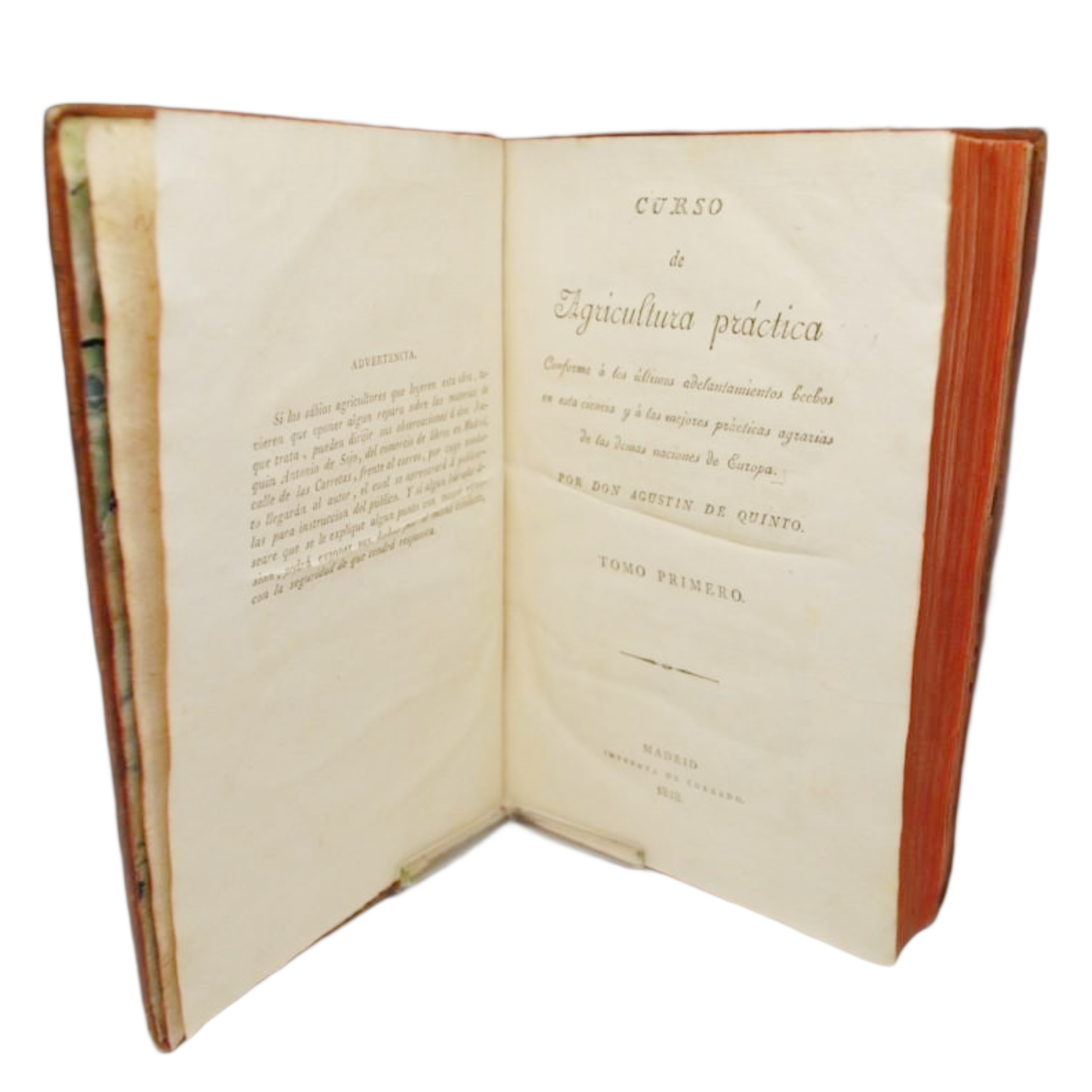 CURSO DE AGRICULTURA PRÁCTICA CONFORME Á LOS ÚLTIMOS ADELANTAMIENTOS HECHOS EN ESTA CIENCIA Y Á LAS MEJORES PRÁCTICAS AGRARIAS DE LAS DEMÁS NACIONES DE EUROPA POR DON AGUSTÍN DE QUINTO.