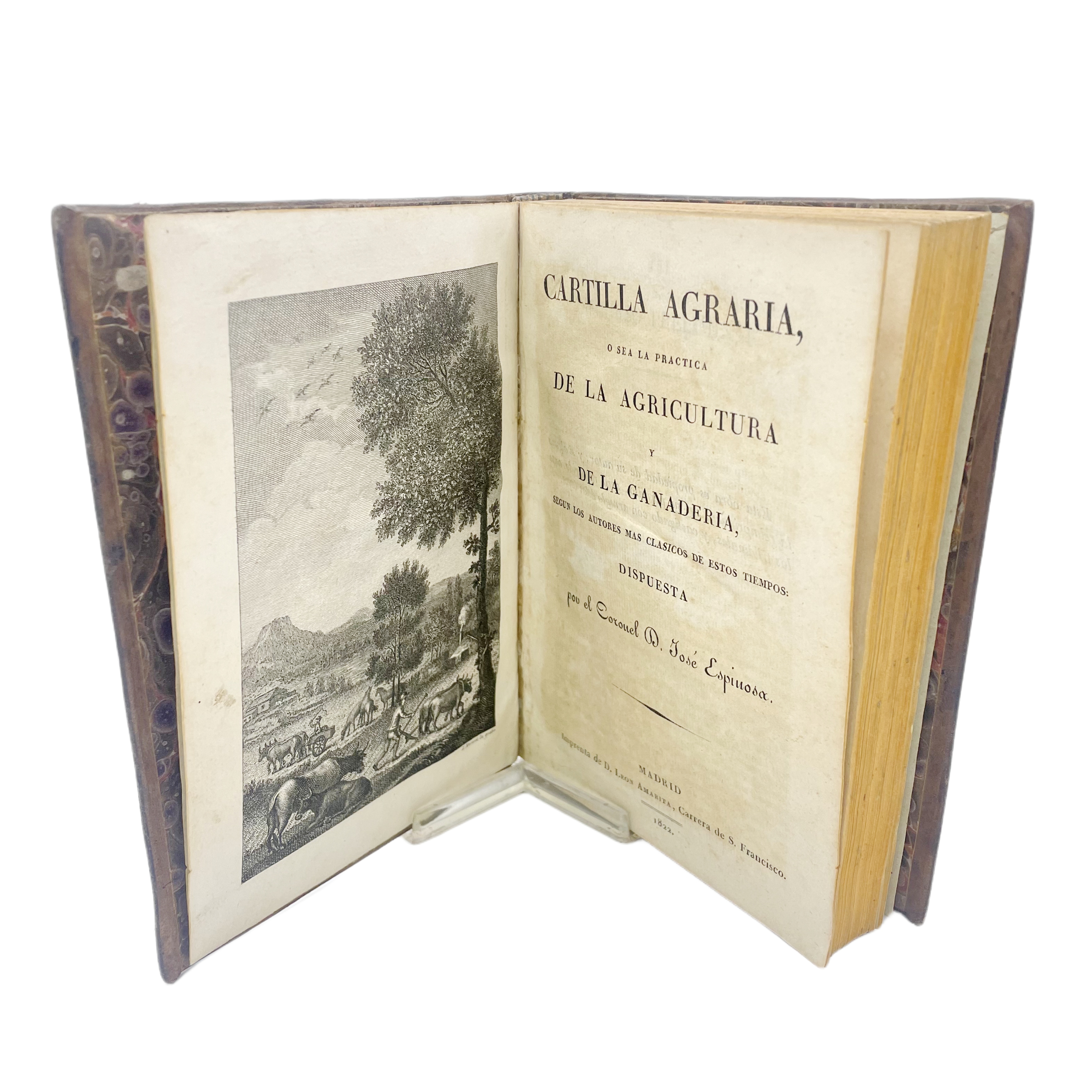 CARTILLA AGRARIA O SEA LA PRACTICA DE LA AGRICULTURA Y DE LA GANADERIA SEGUN LOS AUTORES MAS CLASICOS DE ESTOS TIEMPOS. DISPUESTA POR EL CORONEL D. JOSÉ ESPINOSA.