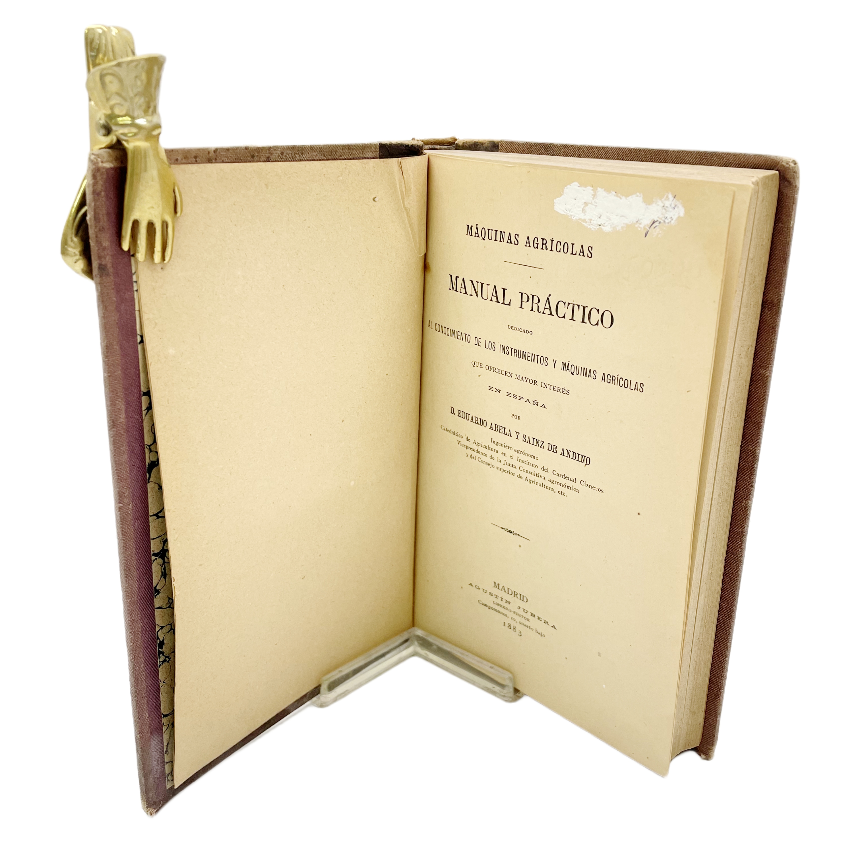 MAQUINAS AGRICOLAS. MANUAL PRÁCTICO DEDICADO AL CONOCIMIENTO DE LOS INSTRUMENTOS Y MÁQUINAS AGRÍCOLAS QUE OFRECEN MAYOR INTERÉS EN ESPAÑA POR D. EDUARDO ABELA Y SAINZ DE ANDINO