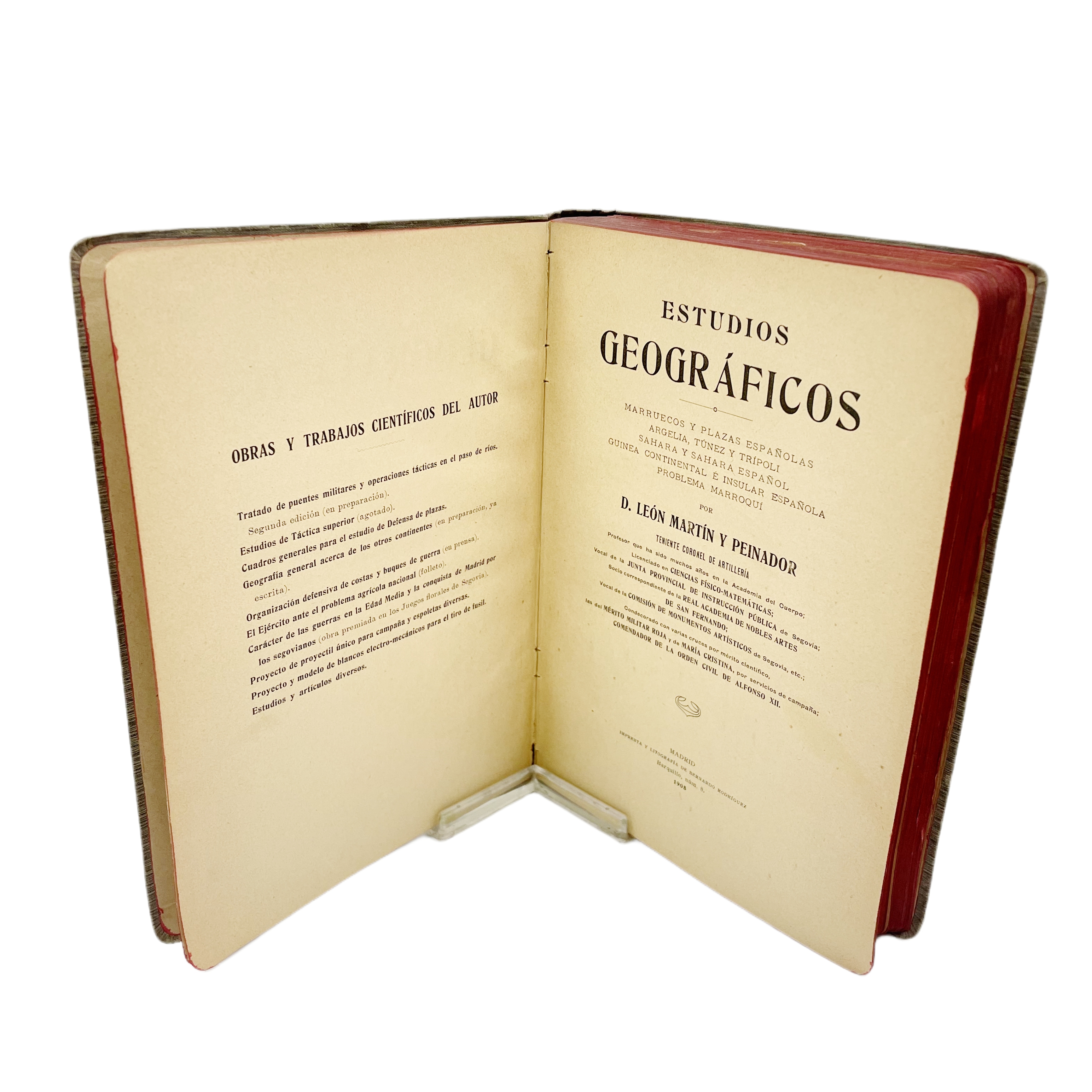 ESTUDIOS GEOGRÁFICOS. MARRUECOS Y PLAZAS ESPAÑOLAS ARGELIA, TÚNEZ Y TRÍPOLI. SAHARA Y SAHARA ESPAÑOL. GUINEA CONTINENTAL É INSULAR ESPAÑOLA. PROBLEMA MARROQUI. POR D. LEÓN MARTÍN Y PEINADOR TENIENTE CORONEL DE ARTILLERÍA