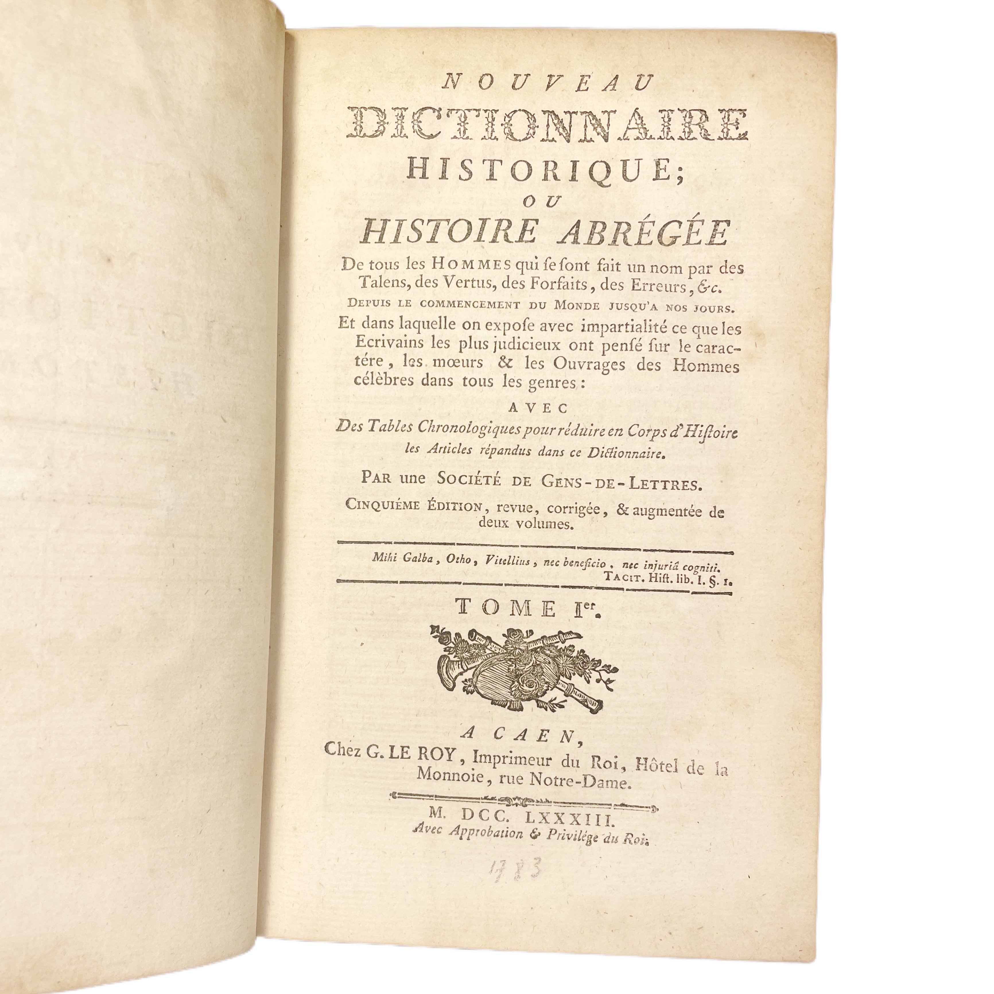 NOUVEAU DICTIONNAIRE HISTORIQUE OU HISTOIRE ABREGEE DE TOUS LES HOMMES QUI SE SONT FAIT UN NOM PAR LE GÉNIE, LES TALENS, LES VERTUS, DES FORFAIS, DES ERREURS & DEPUIS LE COMMENCEMENT DU MONDE JUSQU´À NOS JOURS. AVEC DES TABLES CHRONOLOGIQUES ...