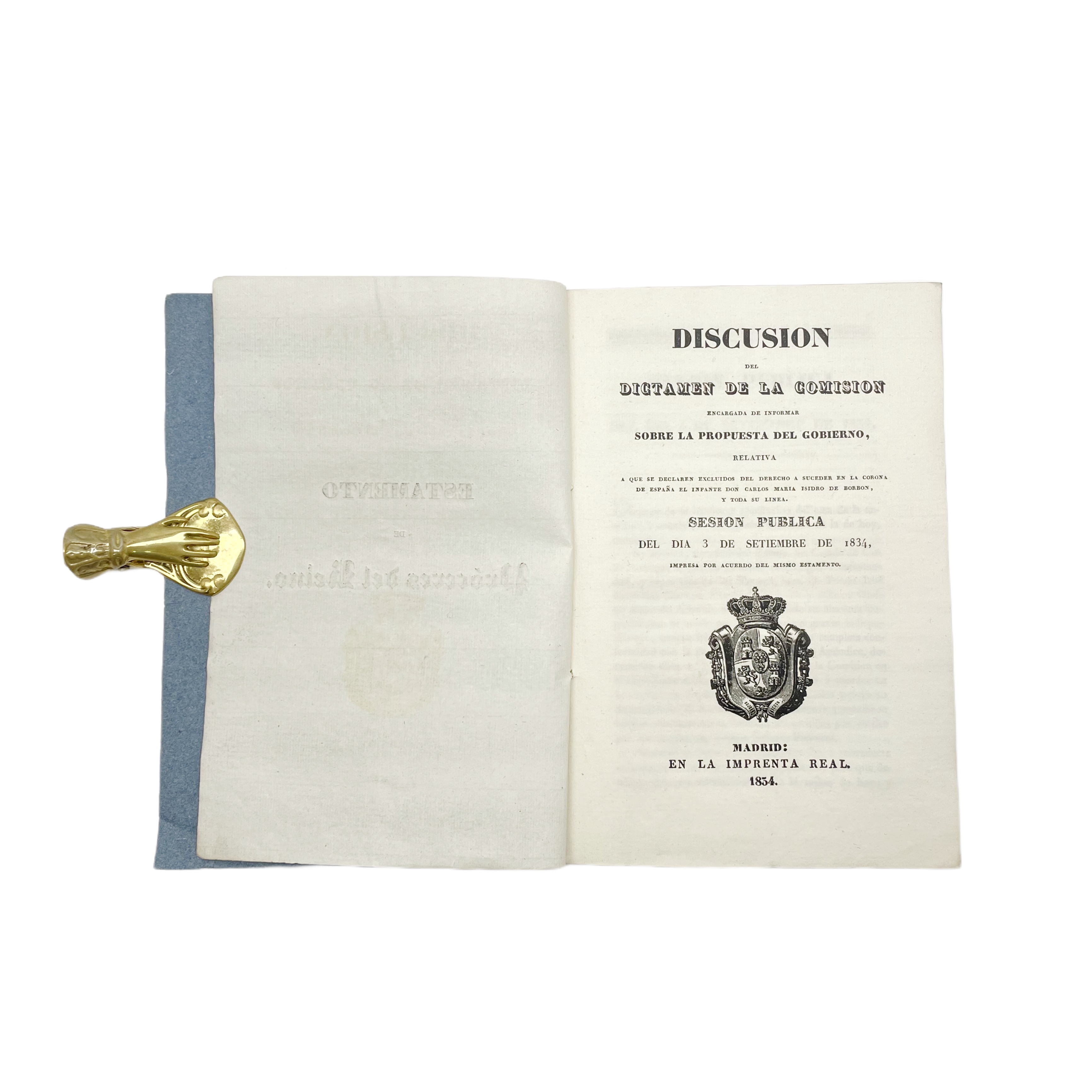 DISCUSION DEL DICTAMEN DE LA COMISION ENCARGADA DE INFORMAR SOBRE LA PROPUESTA DEL GOBIERNO RELATIVA A QUE SE DECLAREN EXCLUIDOS DEL DERECHO A SUCEDER EN LA CORONA, DE ESPAÑA EL INFANTE DON CARLOS MARIA ISIDRO DE BORBON, Y TODA SU LINEA. SESION PUBLI
