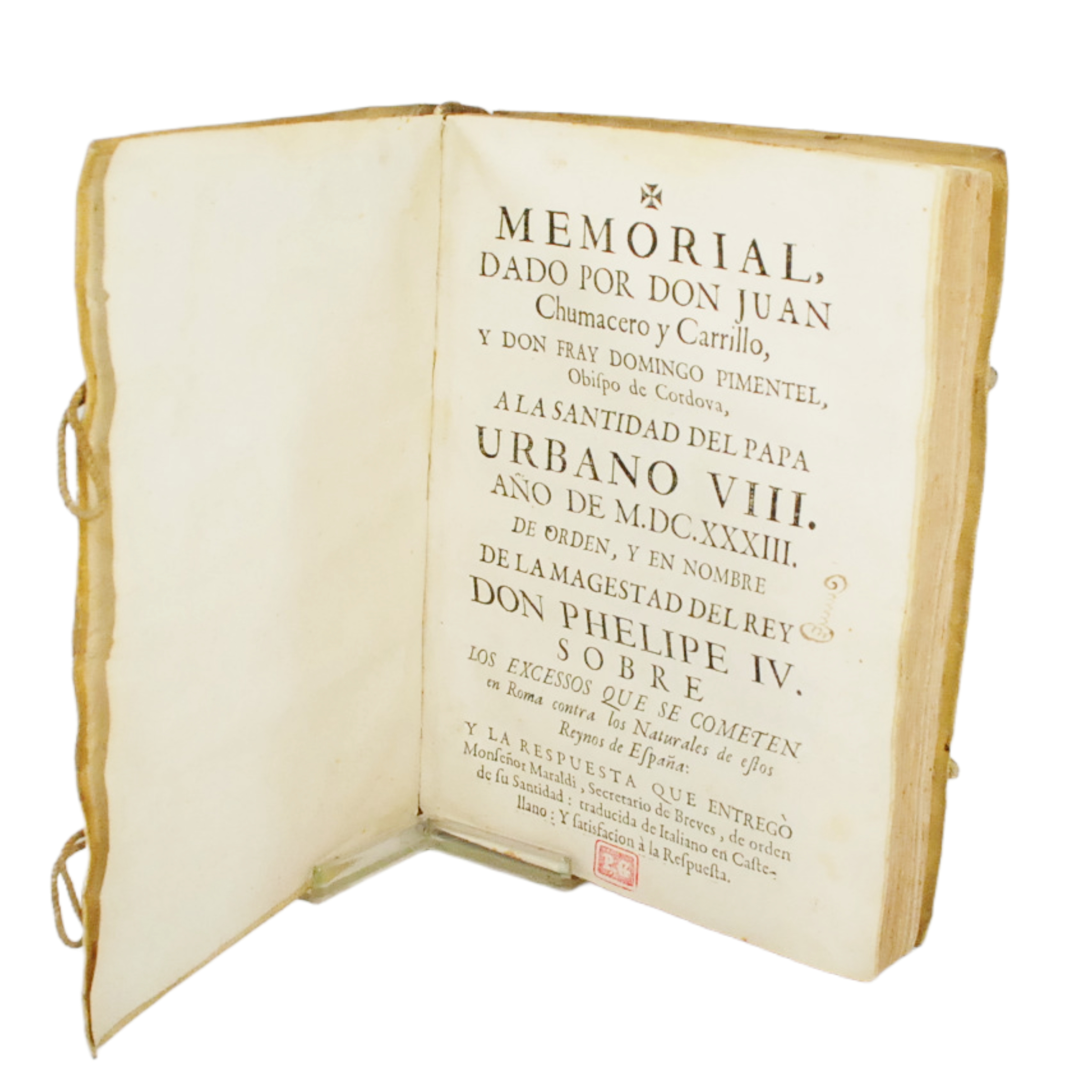 MEMORIAL DADO POR DON JUAN CHUMACERO Y CARRILLO Y DON FRAY DOMINGO PIMENTEL OBISPO DE CORDOVA, A LA SANTIDAD DEL PAPA URBANO VIII AÑO DE M.DC.XXXIII. DE ORDEN Y EN NOMBRE DE LA MAGESTAD DEL REY DON PHELIPE IV SOBRE LOS EXCESOS QUE SE COMETEN EN ROMA