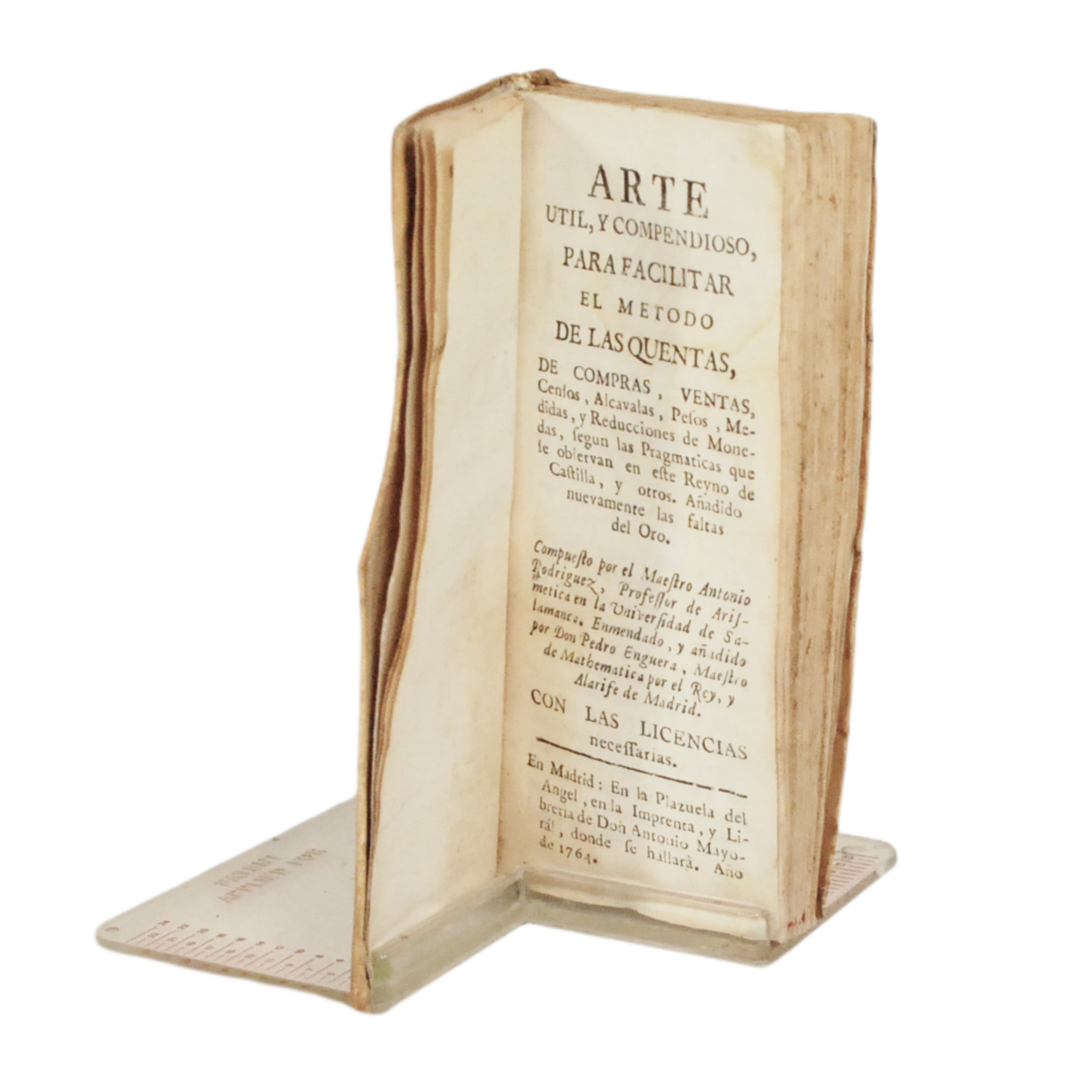 ARTE ÚTIL, Y COMPENDIOSO PARA FACILITAR EL MÉTODO DE LAS QUENTAS, DE COMPRAS, VENTAS, CENSOS, ALCAVALAS, PESOS, MEDIDAS, Y REDUCCIONES DE MONEDAS, SEGÚN LAS PRAGMÁTICAS QUE SE OBSERVAN EN ESTE REYNO DE CASTILLA, Y OTROS. AÑADIDO NUEVAMENTE LAS FALTAS